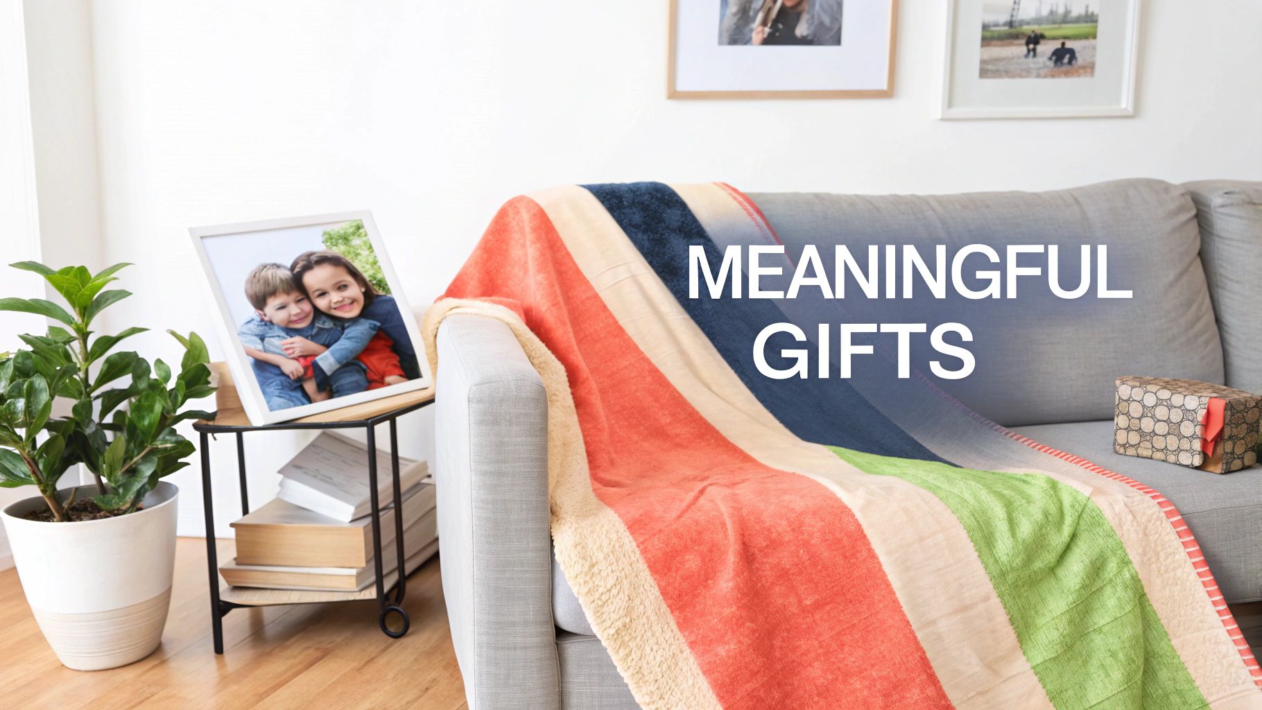 Meaningful gifts displayed in a cozy living room with a blanket, framed photo of kids, and a wrapped present.