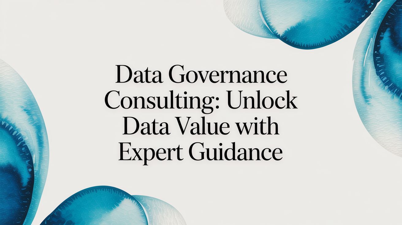 Data Governance Consulting: A Practical Guide to Implementation