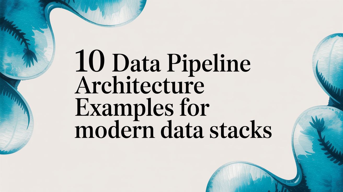 10 Data Pipeline Architecture Examples for Modern Data Stacks