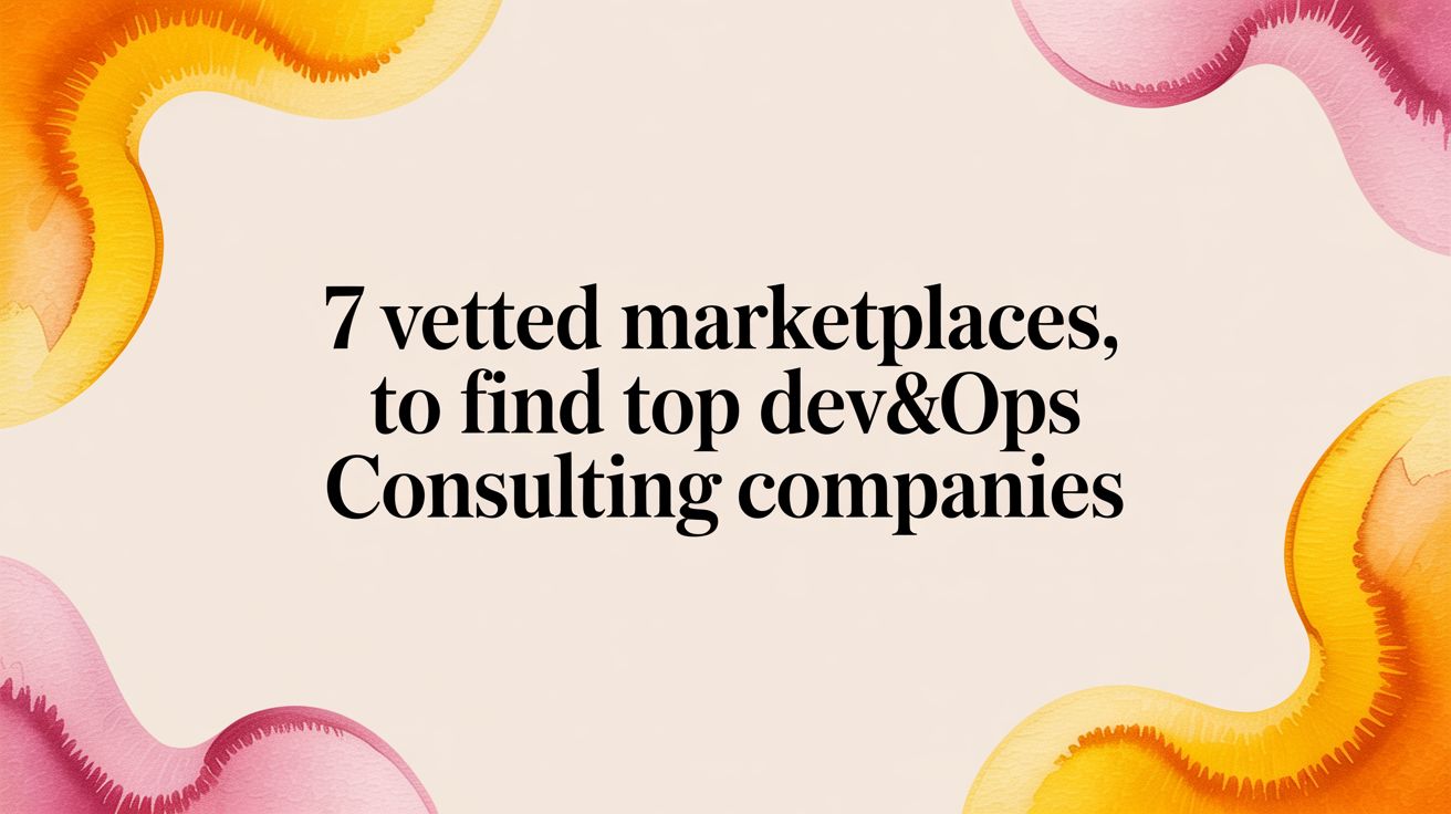 7 Vetted Marketplaces to Find Top DevOps Consulting Companies