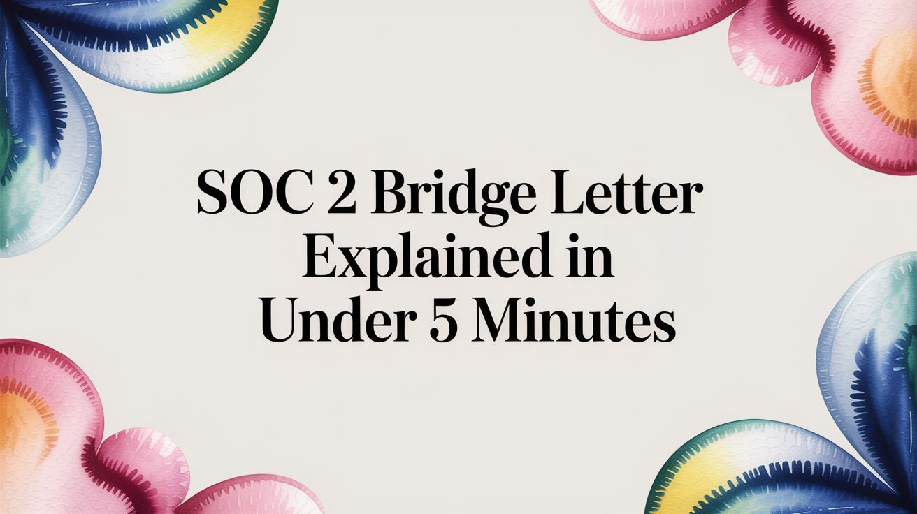 SOC 2 Bridge Letter Explained in Under 5 Minutes