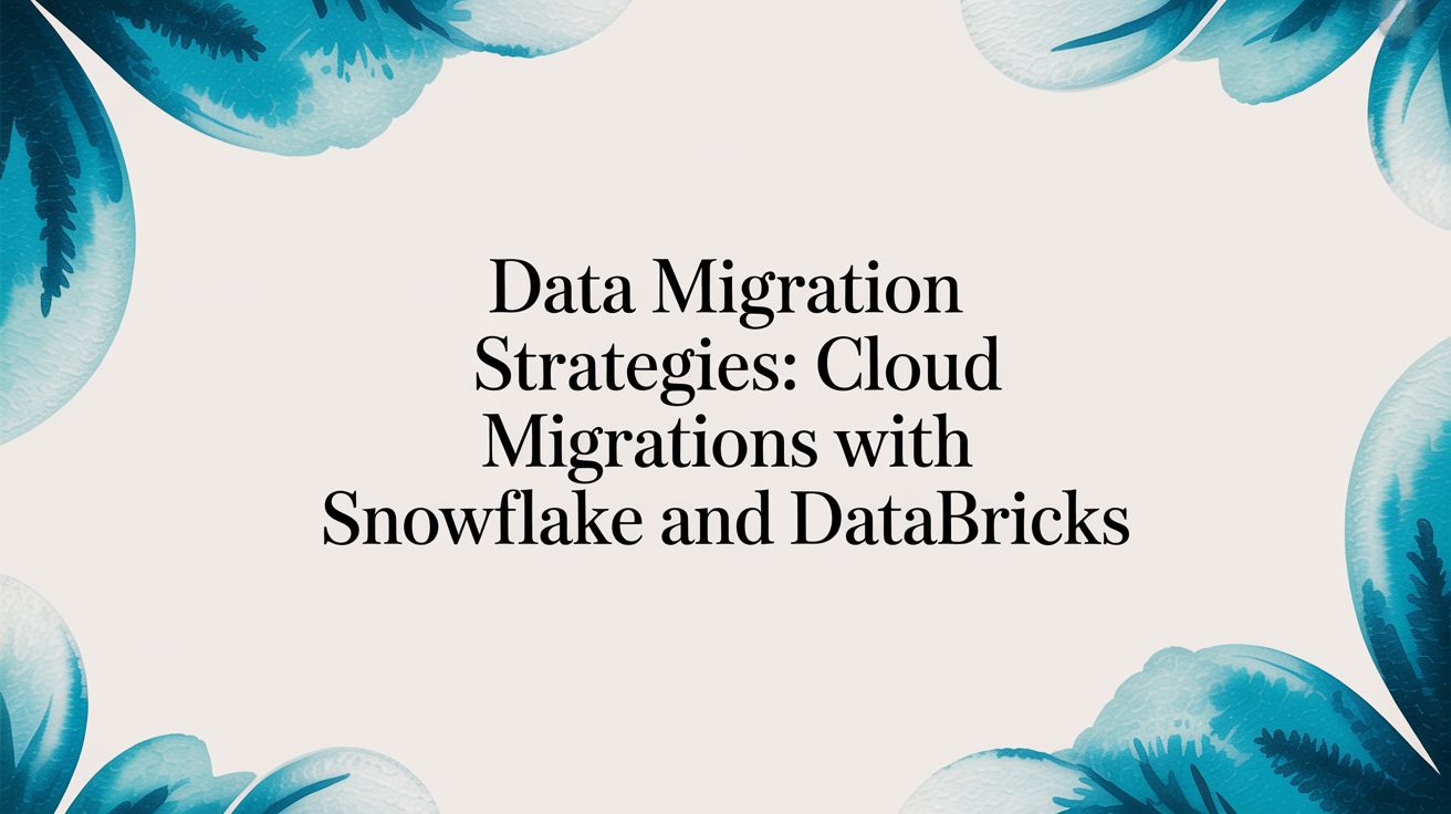 A Pragmatic Guide to Data Migration Strategies for 2025 and Beyond