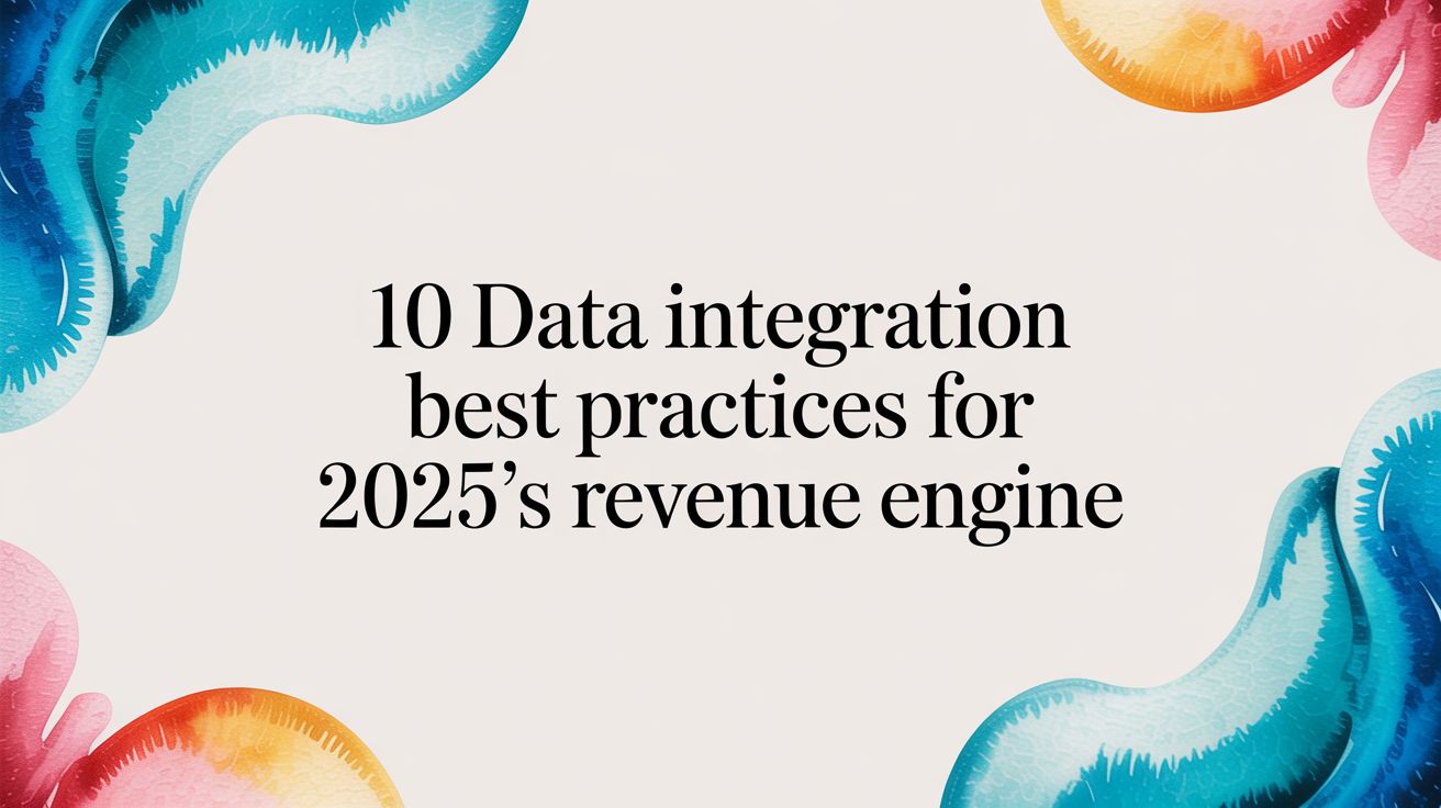 10 Data Integration Best Practices for 2025's Revenue Engine