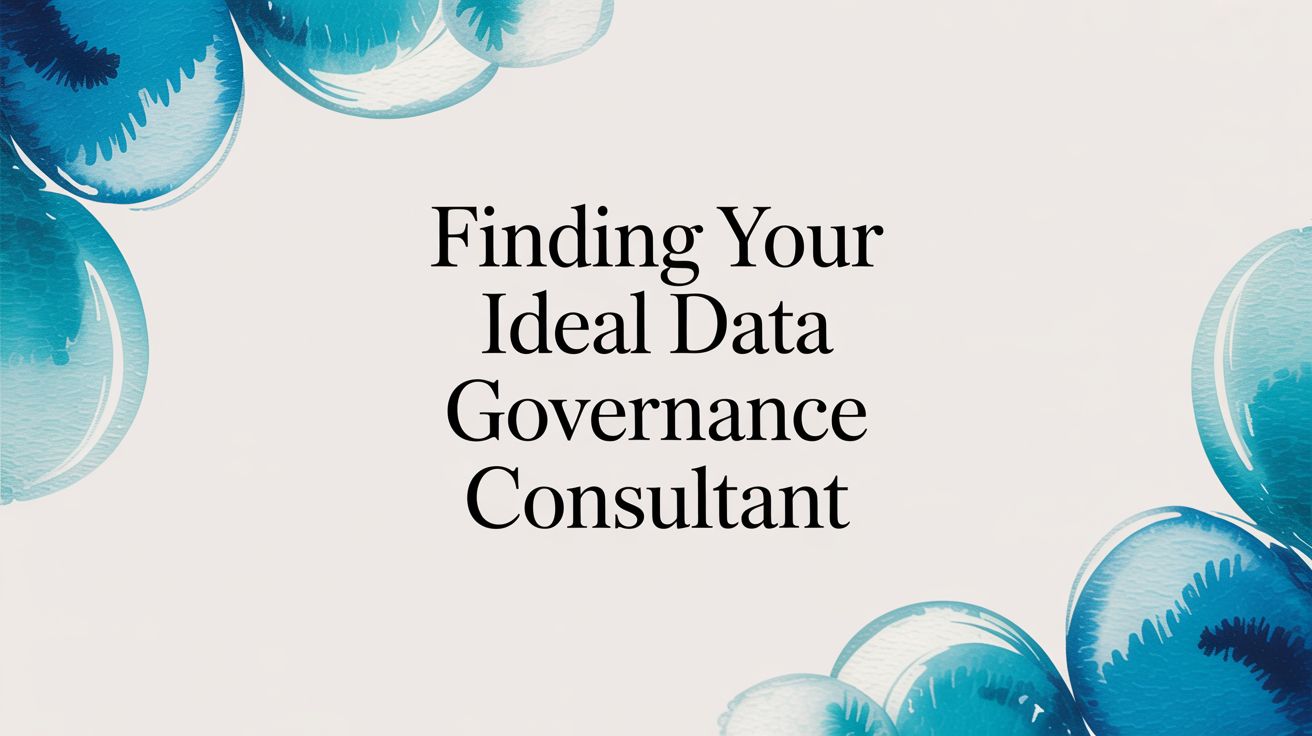 How to Hire a Data Governance Consultant Who Delivers Real Business Value