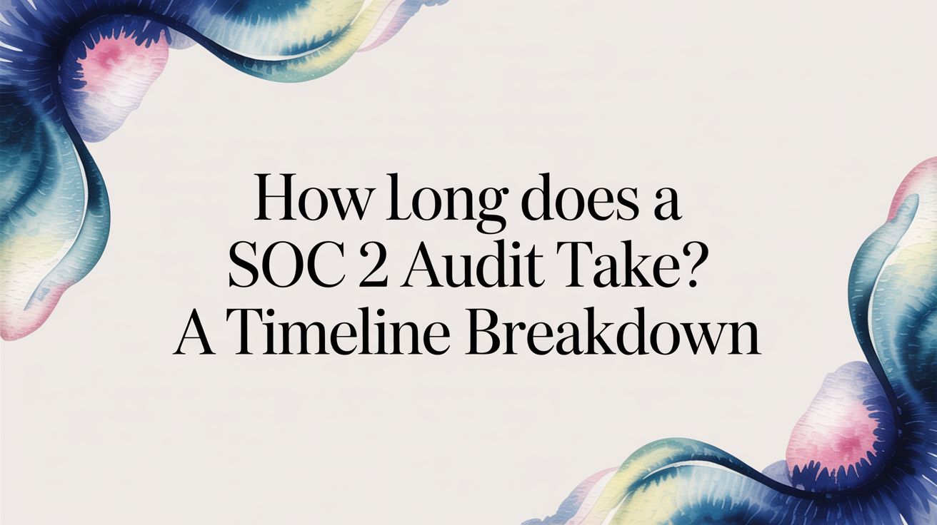 How Long Does a SOC 2 Audit Take? A Timeline Breakdown