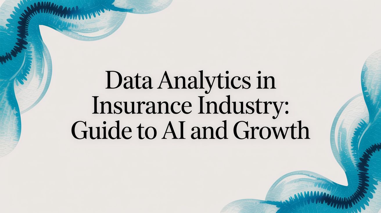 The Actionable Guide to Data Analytics in the Insurance Industry (2025)