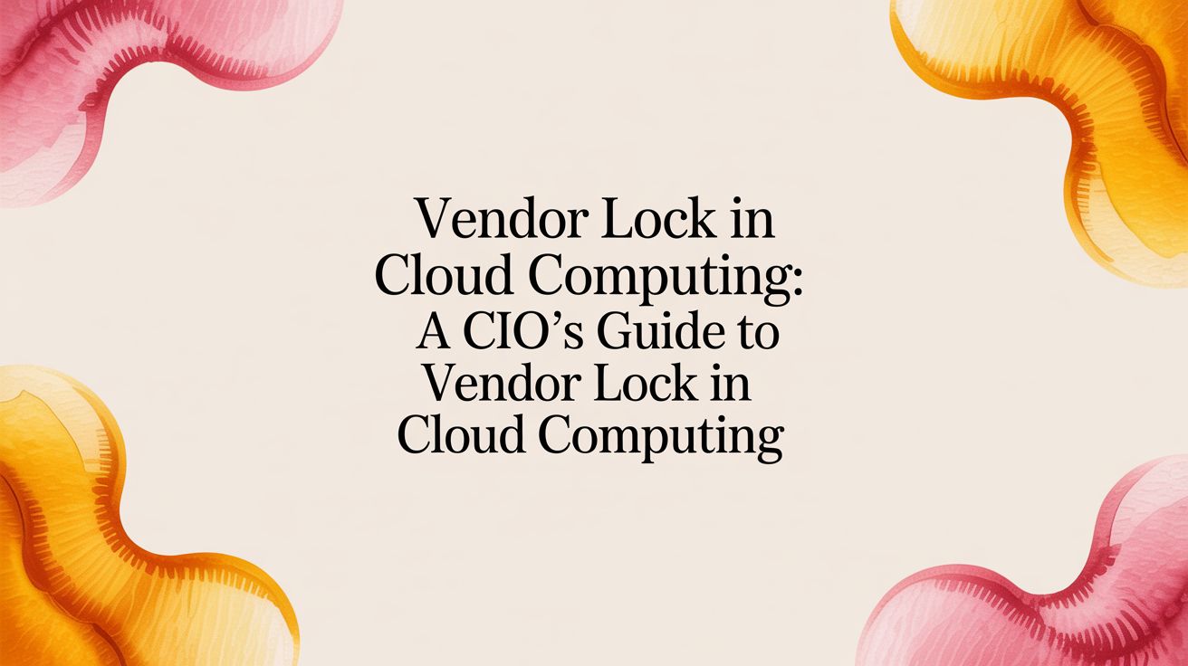 Vendor Lock In Cloud Computing: A CIO's Guide