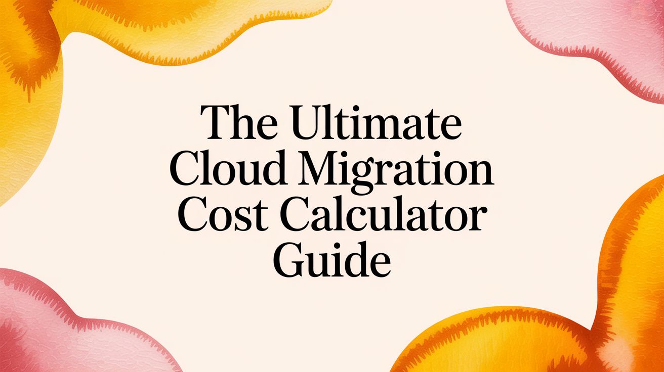 The Ultimate Cloud Migration Cost Calculator Guide