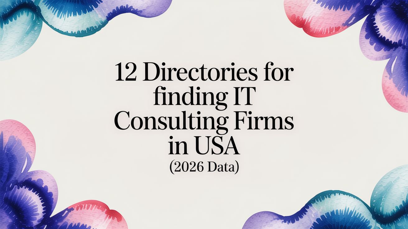 12 Directories for Finding IT Consulting Firms in USA (2026 Data)