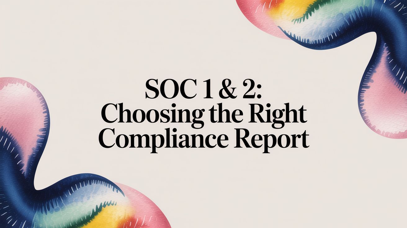 Soc 1 & 2: Choosing The Right Compliance Report