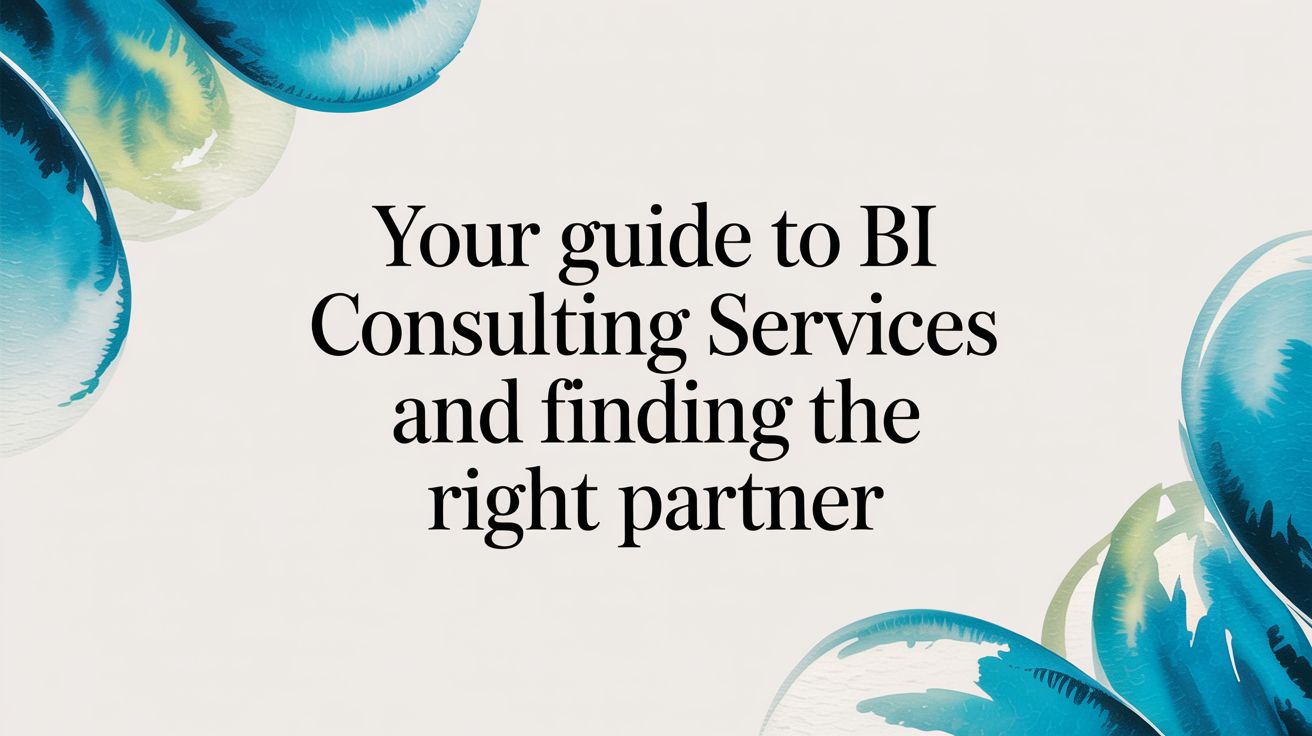 Your Practical Guide to BI Consulting Services