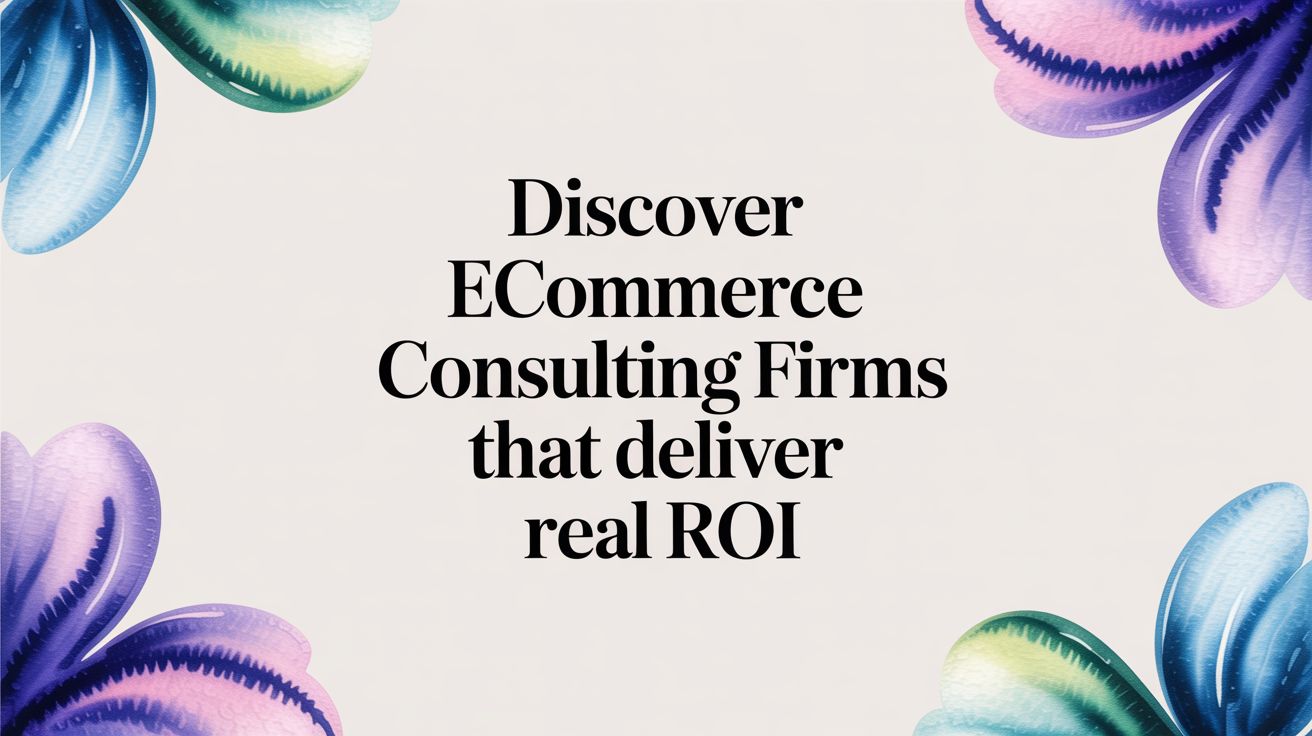 How to Vet Ecommerce Consulting Firms and Avoid a Six-Figure Mistake