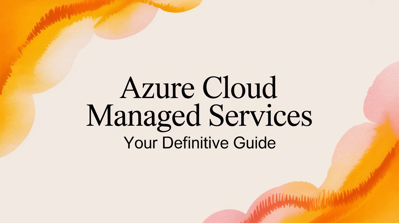 Azure Cloud Managed Services: A No-Fluff Guide
