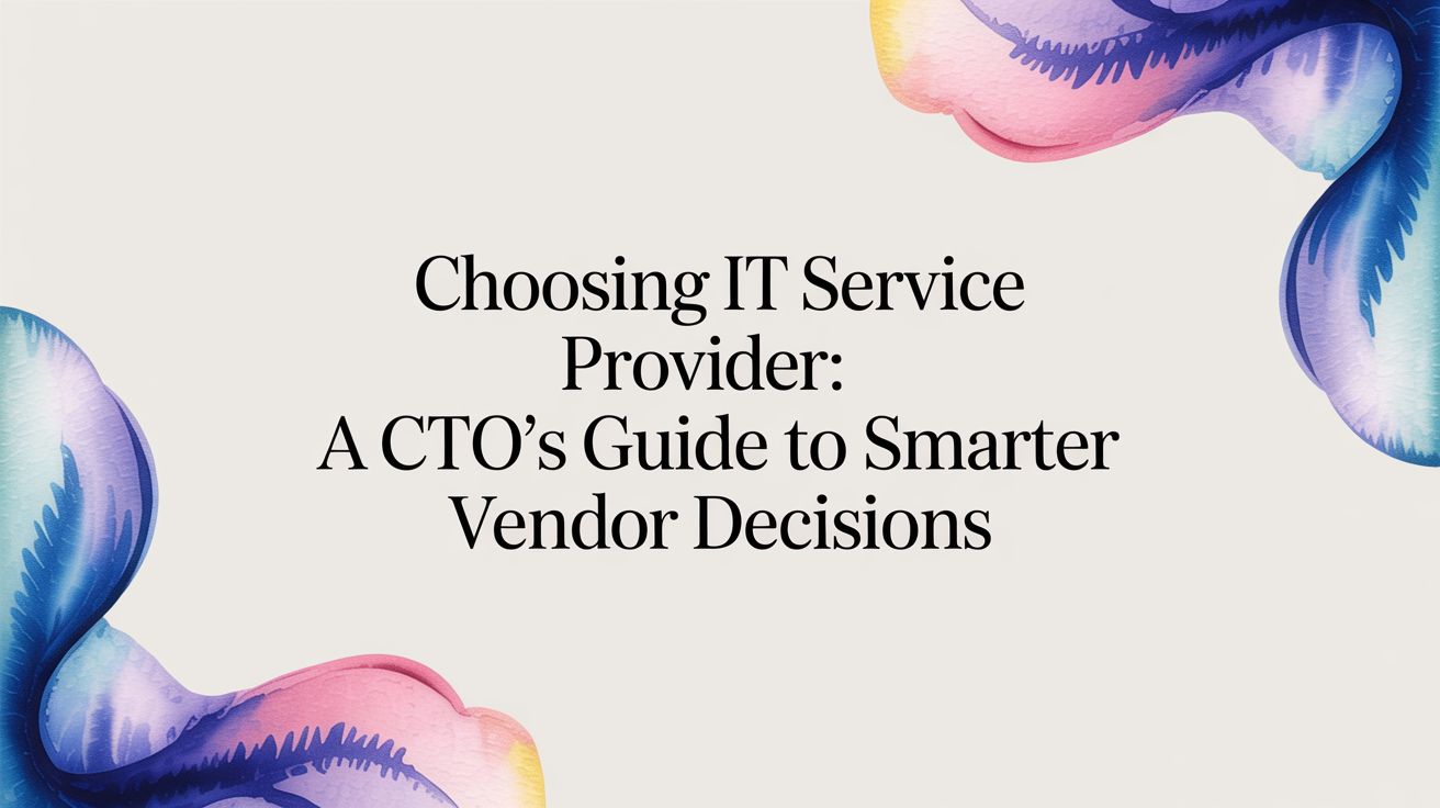 A CTO's Guide to Vetting an IT Service Provider: 67% of Projects Fail. Here's Why.