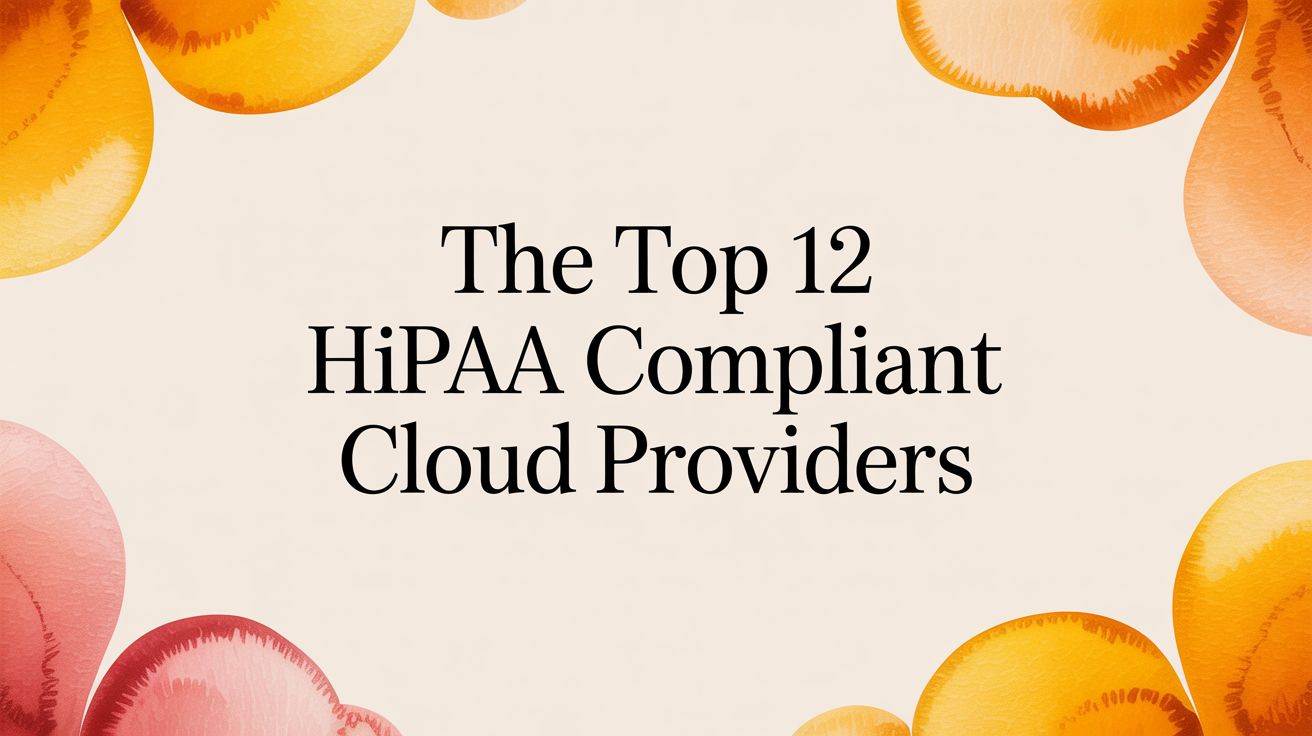The Top 12 HIPAA Compliant Cloud Providers