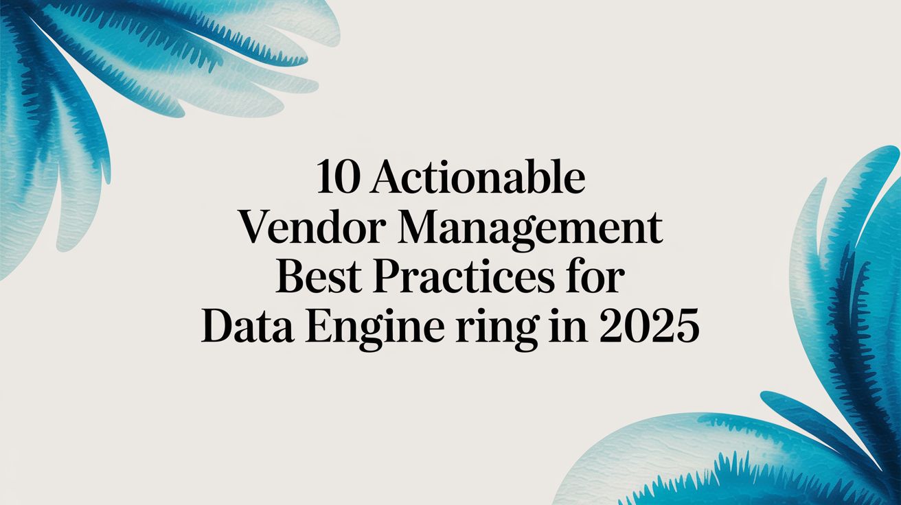 10 Actionable Vendor Management Best Practices for Data Engineering in 2025