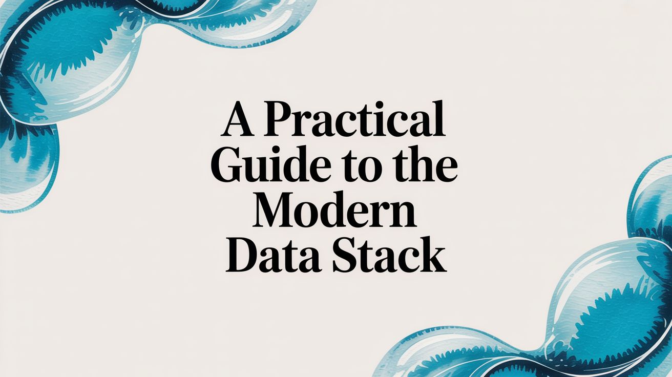 A Practical Guide to the Modern Data Stack in 2025