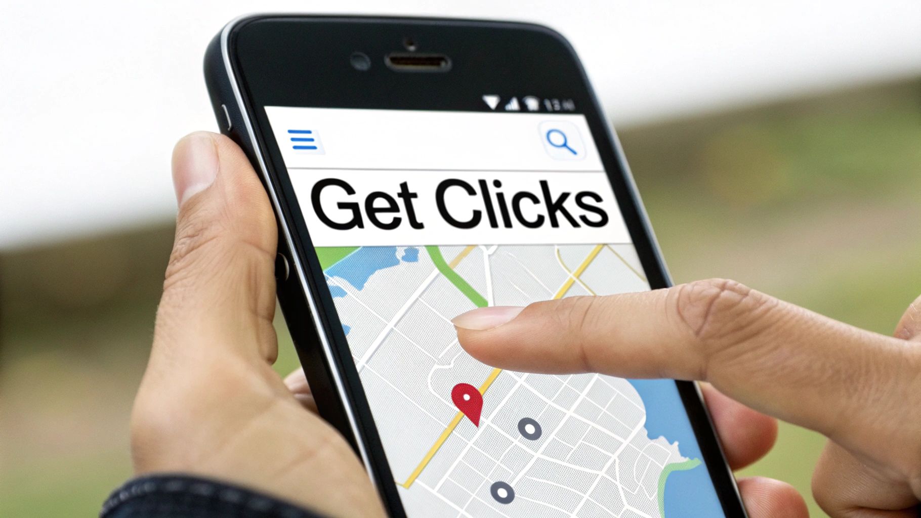 A person's hand holds a smartphone displaying 'Get Clicks' in a search bar and a map with a location pin.