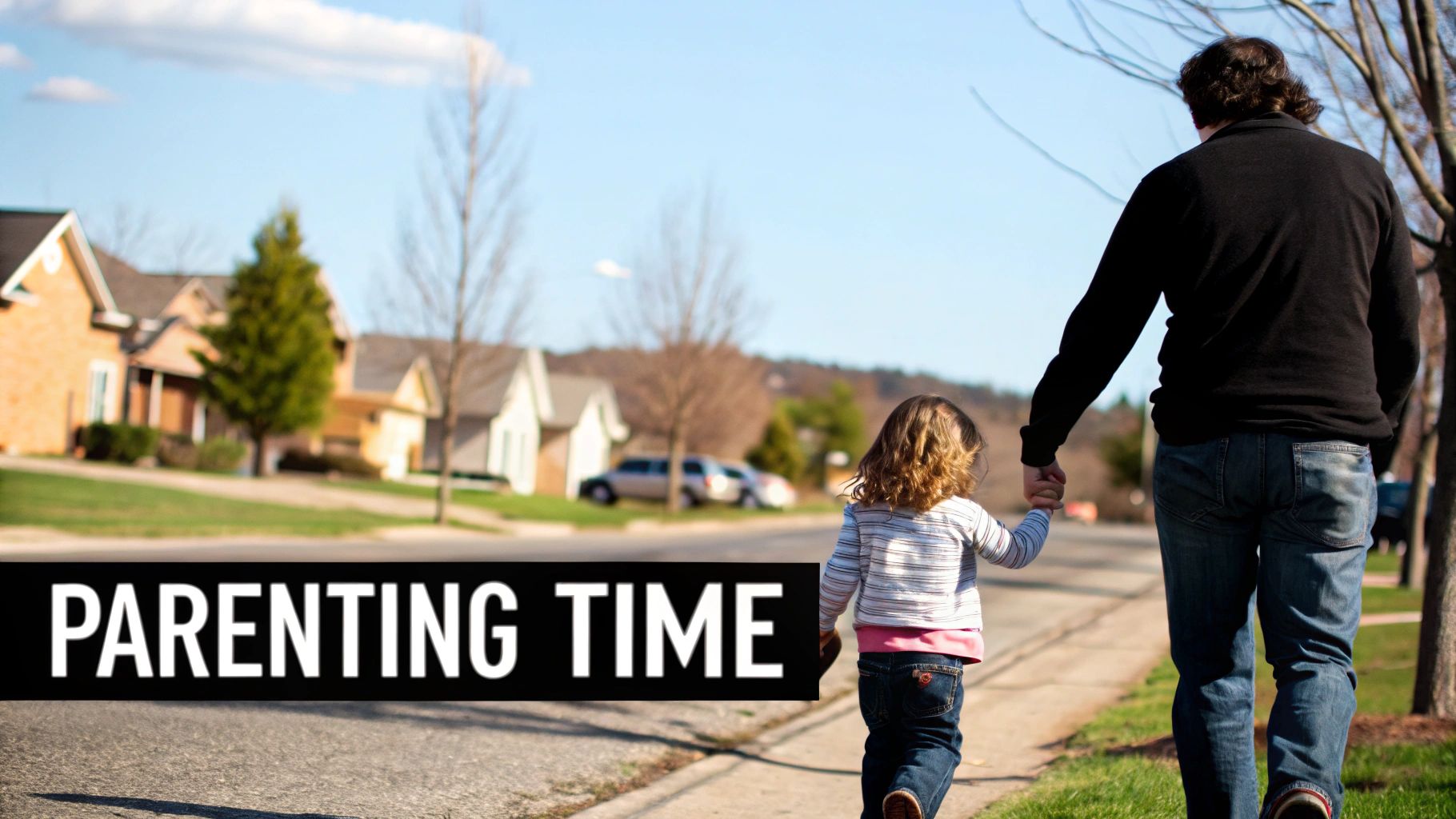A father and young child hold hands while walking on a suburban sidewalk, with 'PARENTING TIME' text.