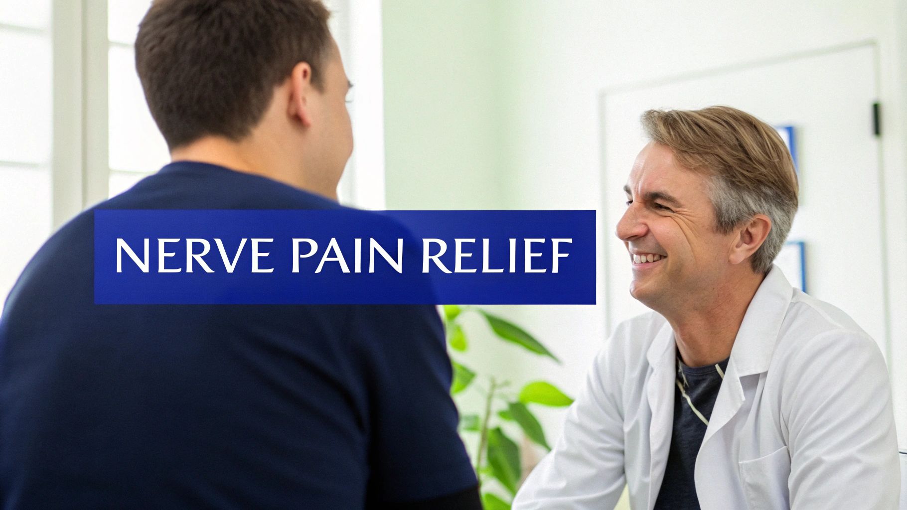 A smiling doctor in a white coat consults with a patient, with 'Nerve Pain Relief' text overlay.