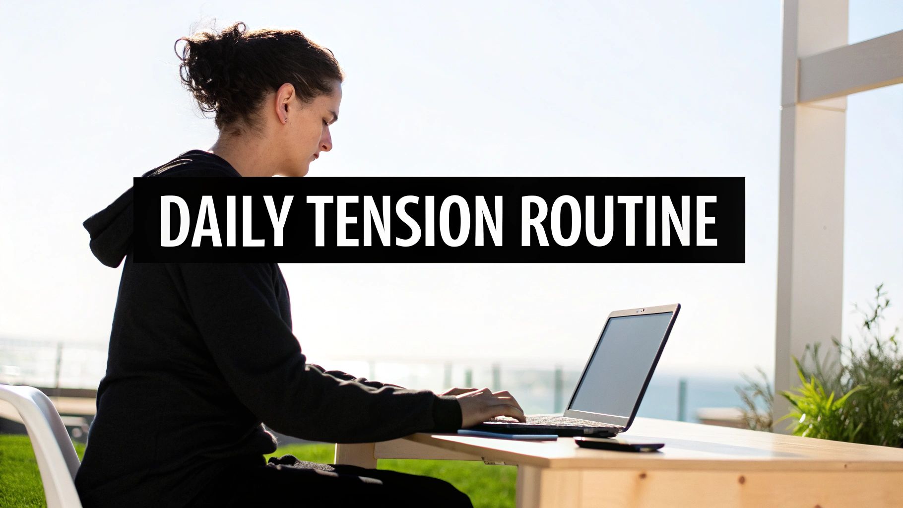 A person in a black hoodie uses a laptop outdoors, with text 'DAILY TENSION ROUTINE' overlaid.