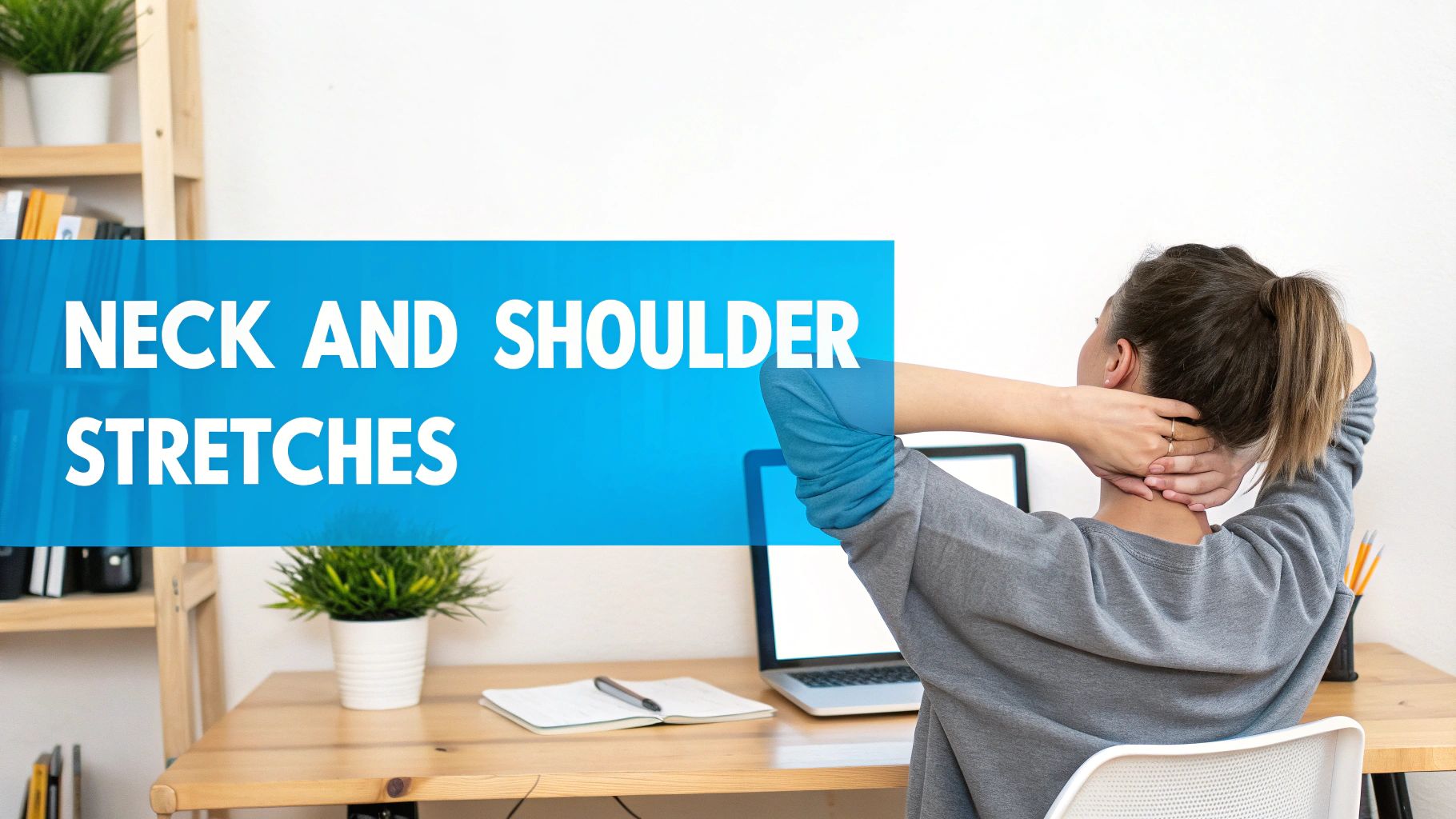 A woman with a ponytail stretches her neck and shoulders at a wooden desk with a laptop and plants.