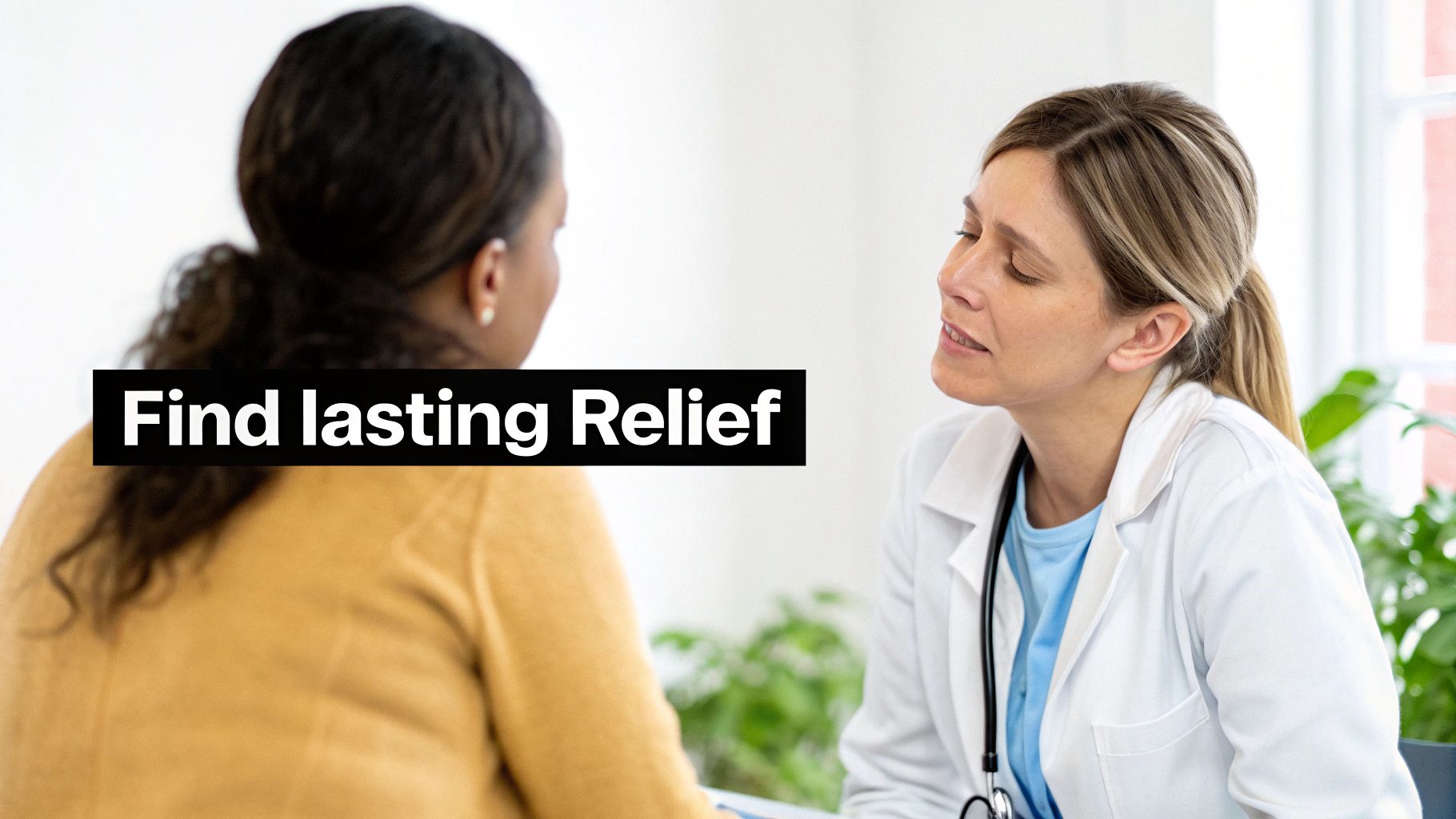 A female doctor in a white coat consults with a patient, with the text 'Find lasting Relief' displayed.