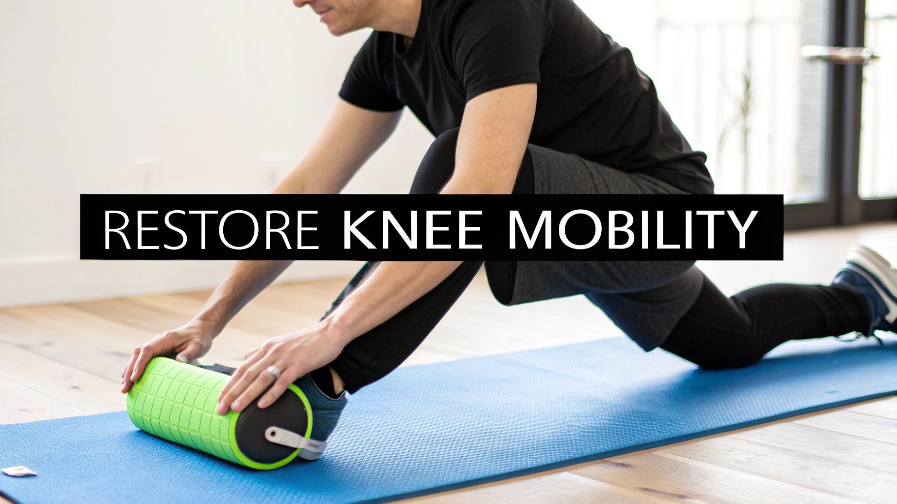 A person uses a green foam roller on a blue yoga mat to restore knee mobility.