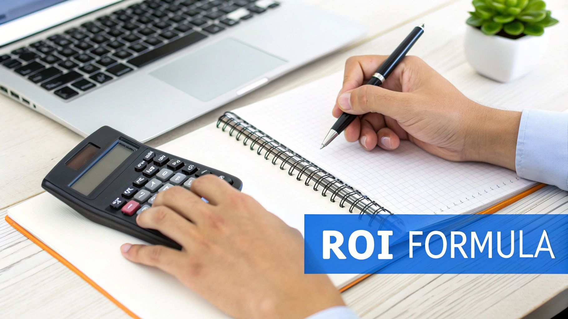 Hands using a calculator and writing in a notebook, with a laptop and 'ROI FORMULA' banner.