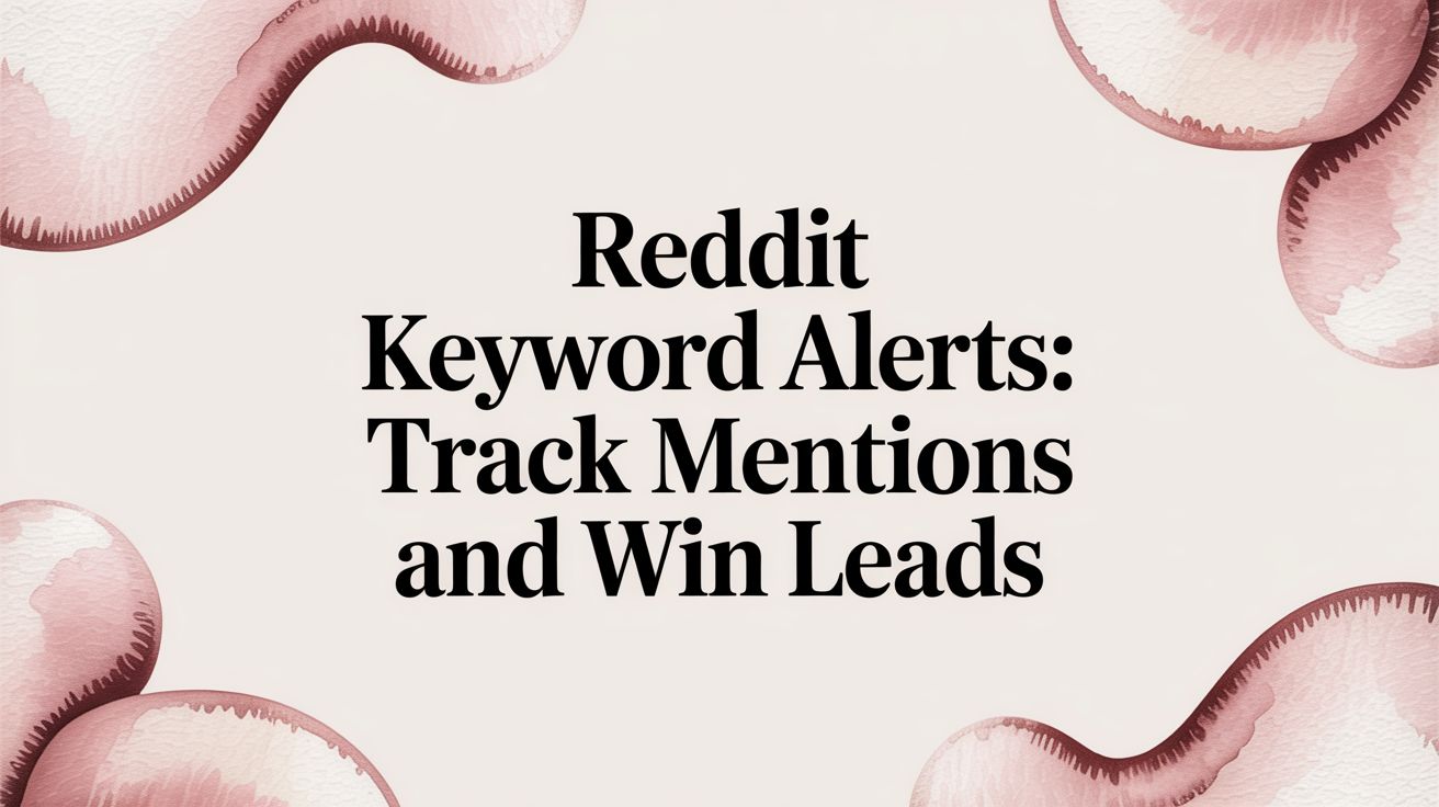 reddit keyword alerts: Track mentions and win leads