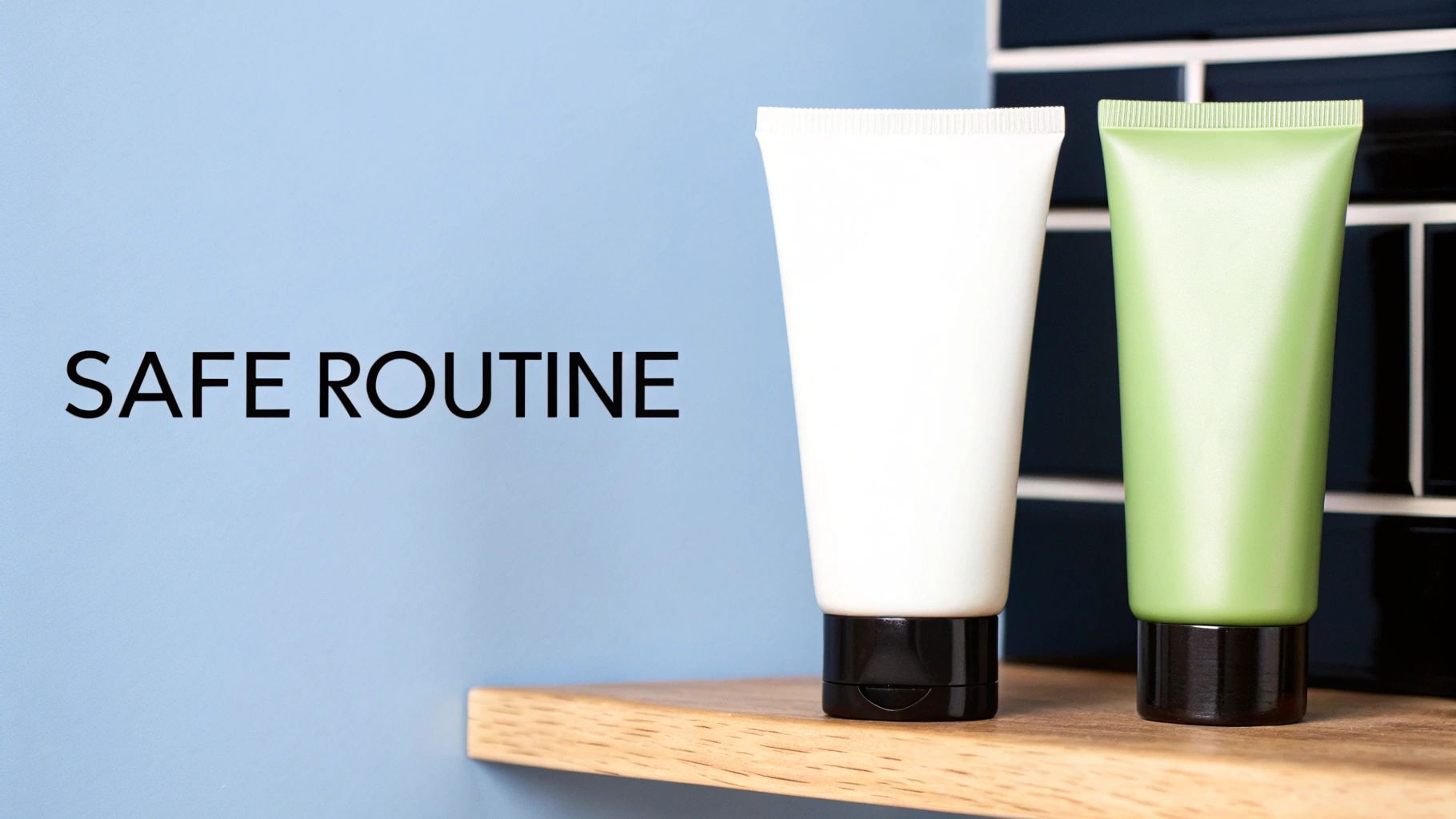 Two cosmetic tubes, one white and one green, on a wooden shelf with 'SAFE ROUTINE' text.