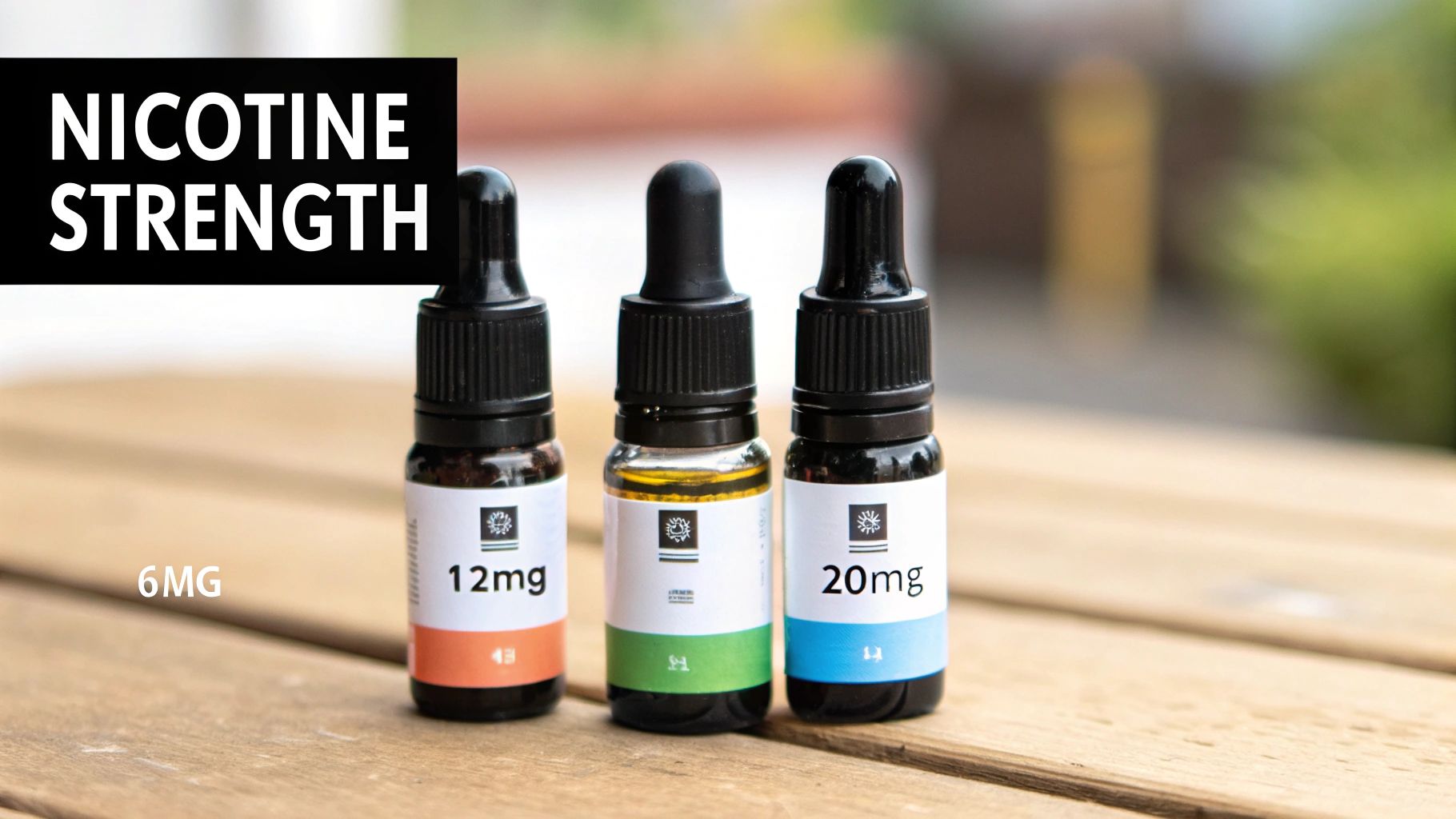 Three e-liquid bottles displaying nicotine strengths of 6mg, 12mg, and 20mg on a wooden table.