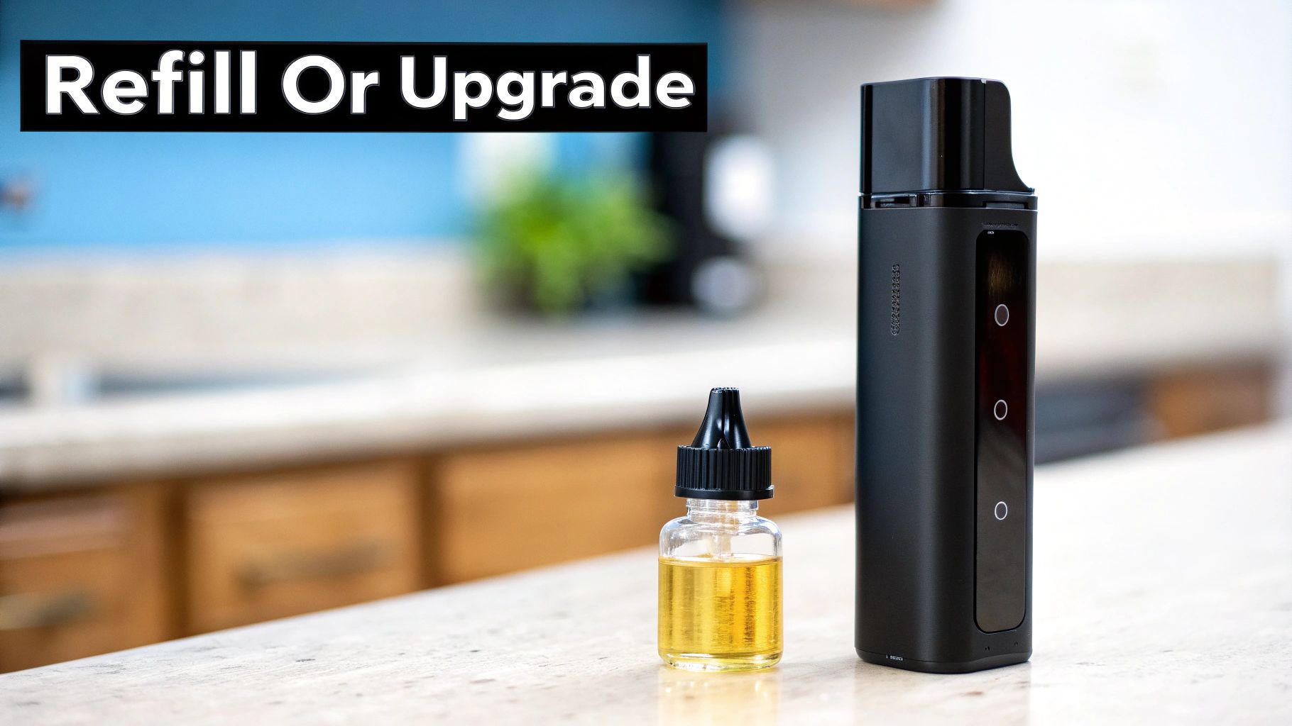 A black vape device stands next to a small bottle of yellow e-liquid, with text 'Refill Or Upgrade'.