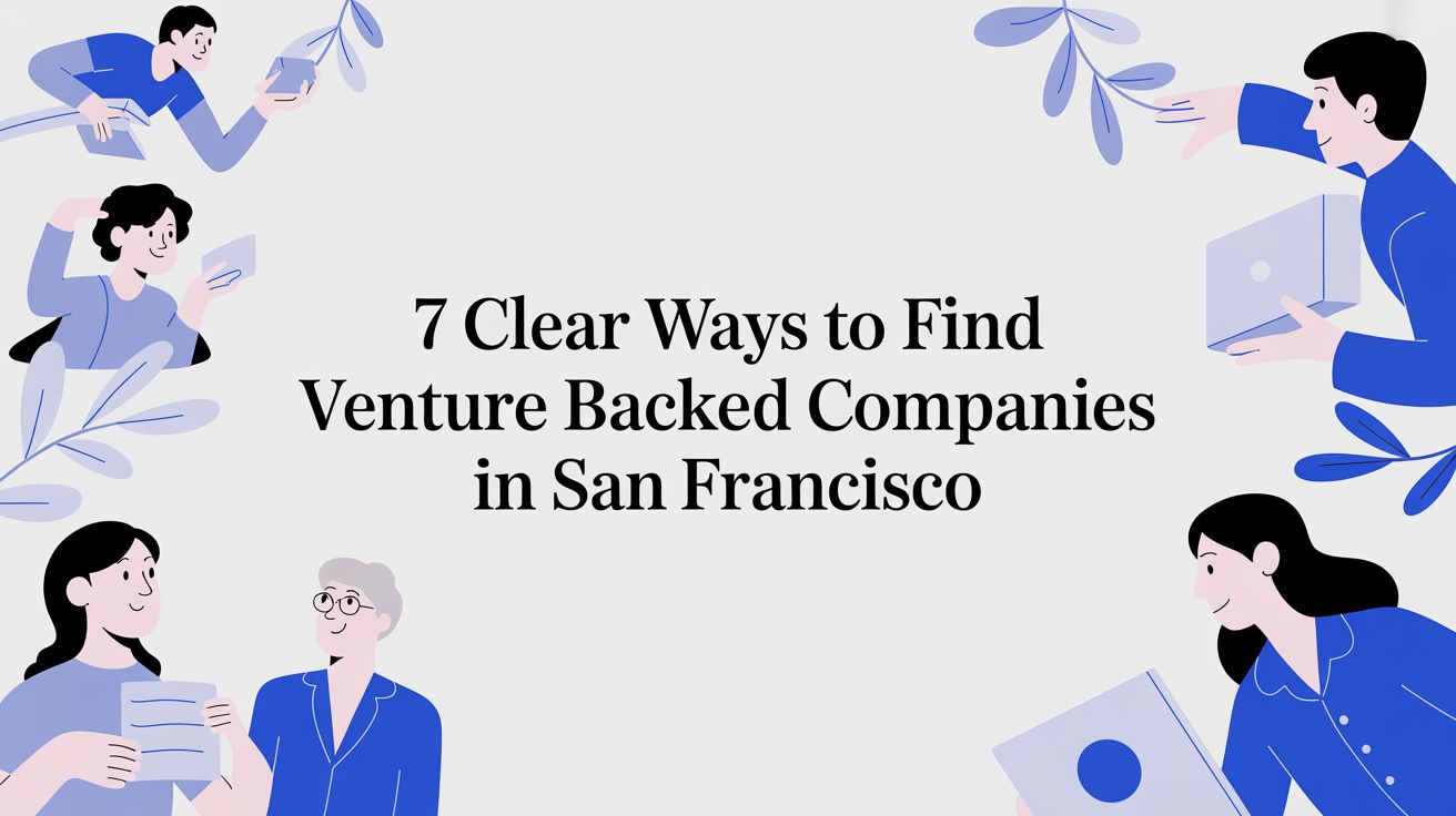 7 Clear Ways to Find Venture Backed Companies in San Francisco
