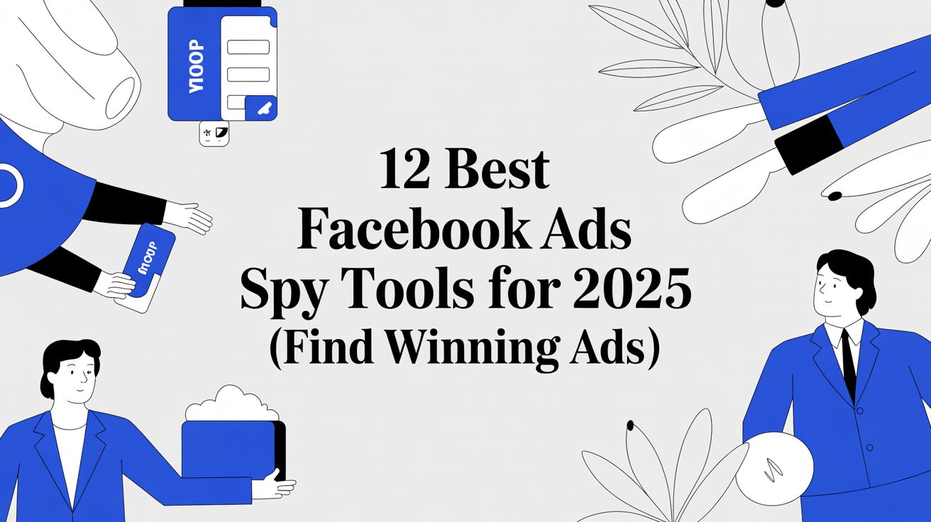 12 Best Facebook Ads Spy Tools for 2025 (Find Winning Ads)