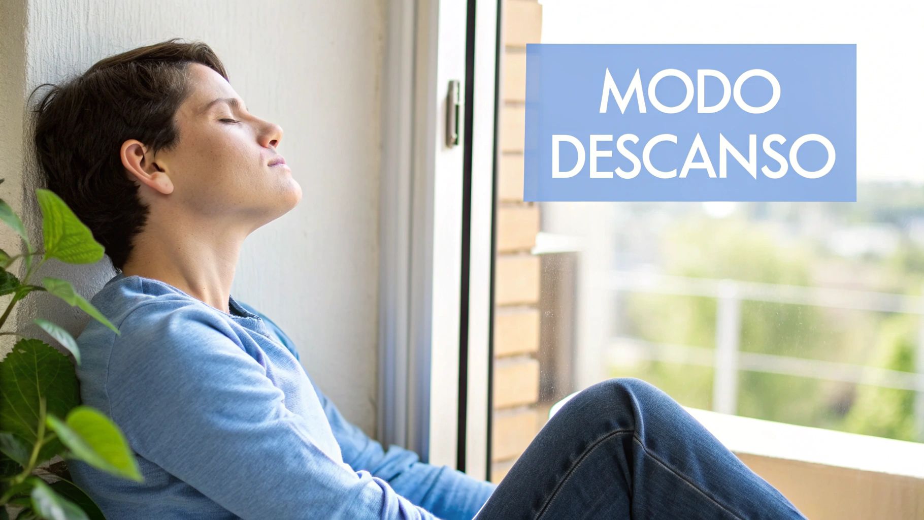 Persona relajada con ojos cerrados, apoyada en la pared junto a una ventana. El texto dice 'MODO DESCANSO'.