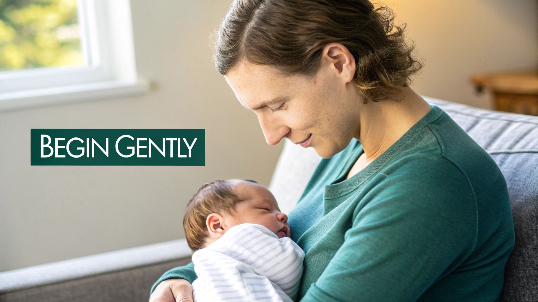 A mother gently cradles her sleeping newborn baby in her arms, with the text 'BEGIN GENTLY' visible.