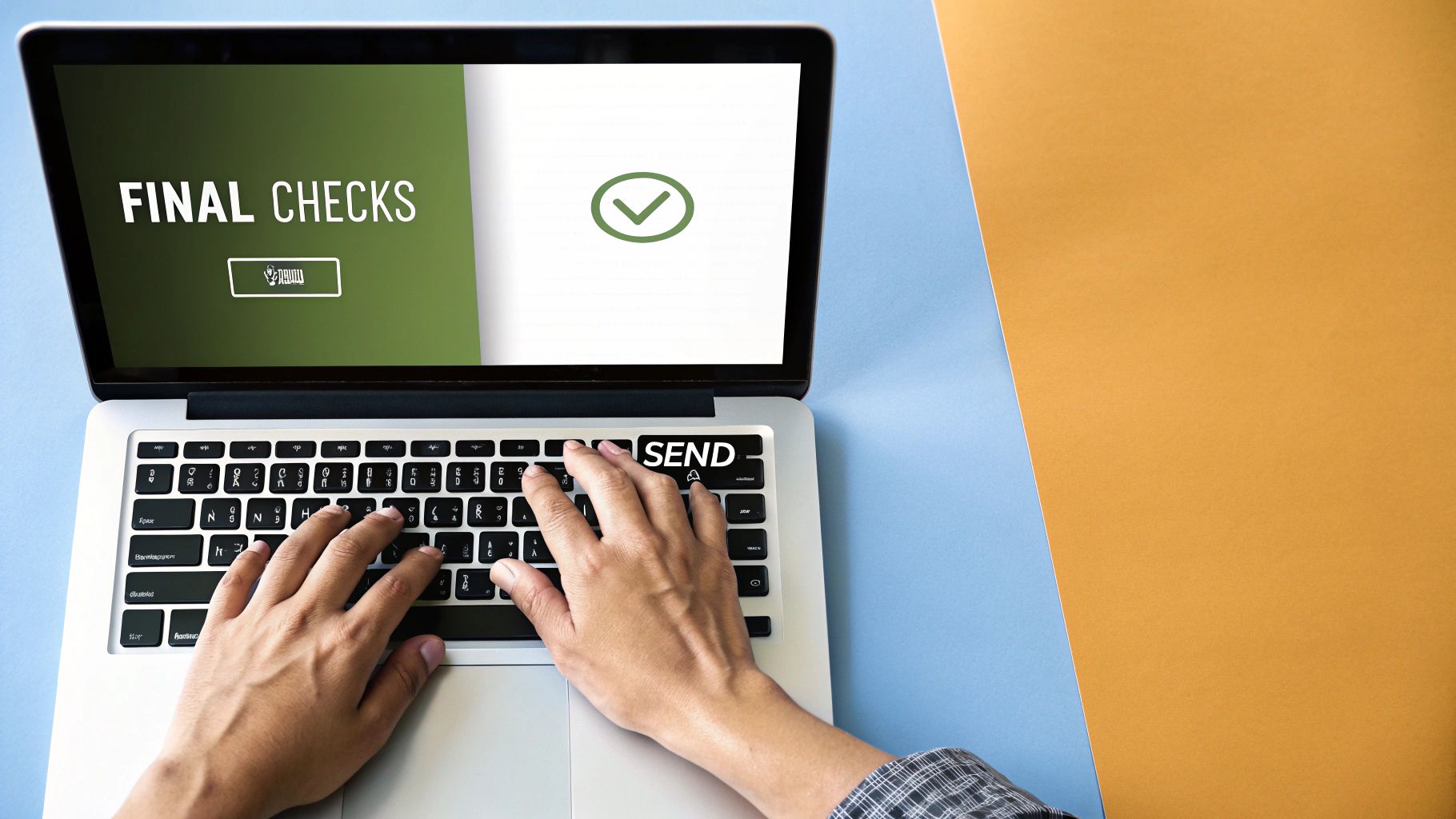 Hands typing on a laptop displaying 'FINAL CHECKS' and a green checkmark, ready to send.