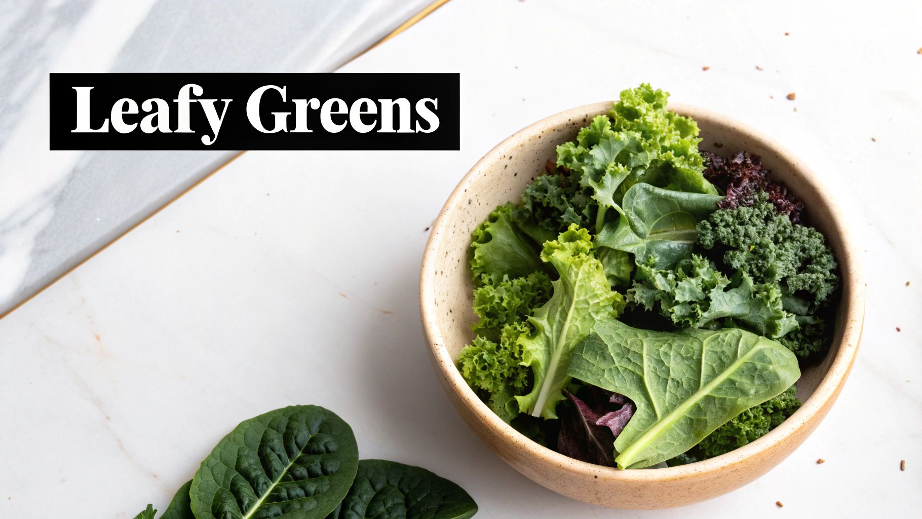 Leafy Greens (Spinach, Kale, Lettuce)