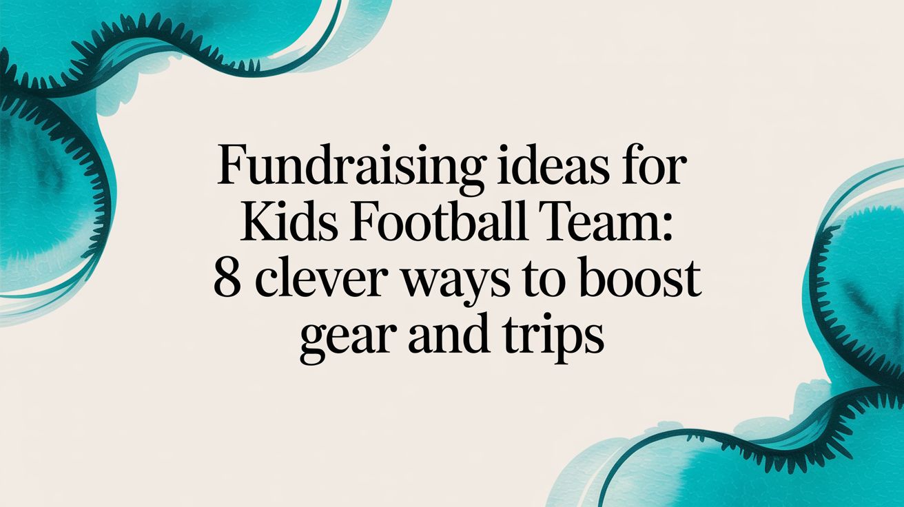 Fundraising ideas for kids football team: 8 clever ways to boost gear and trips