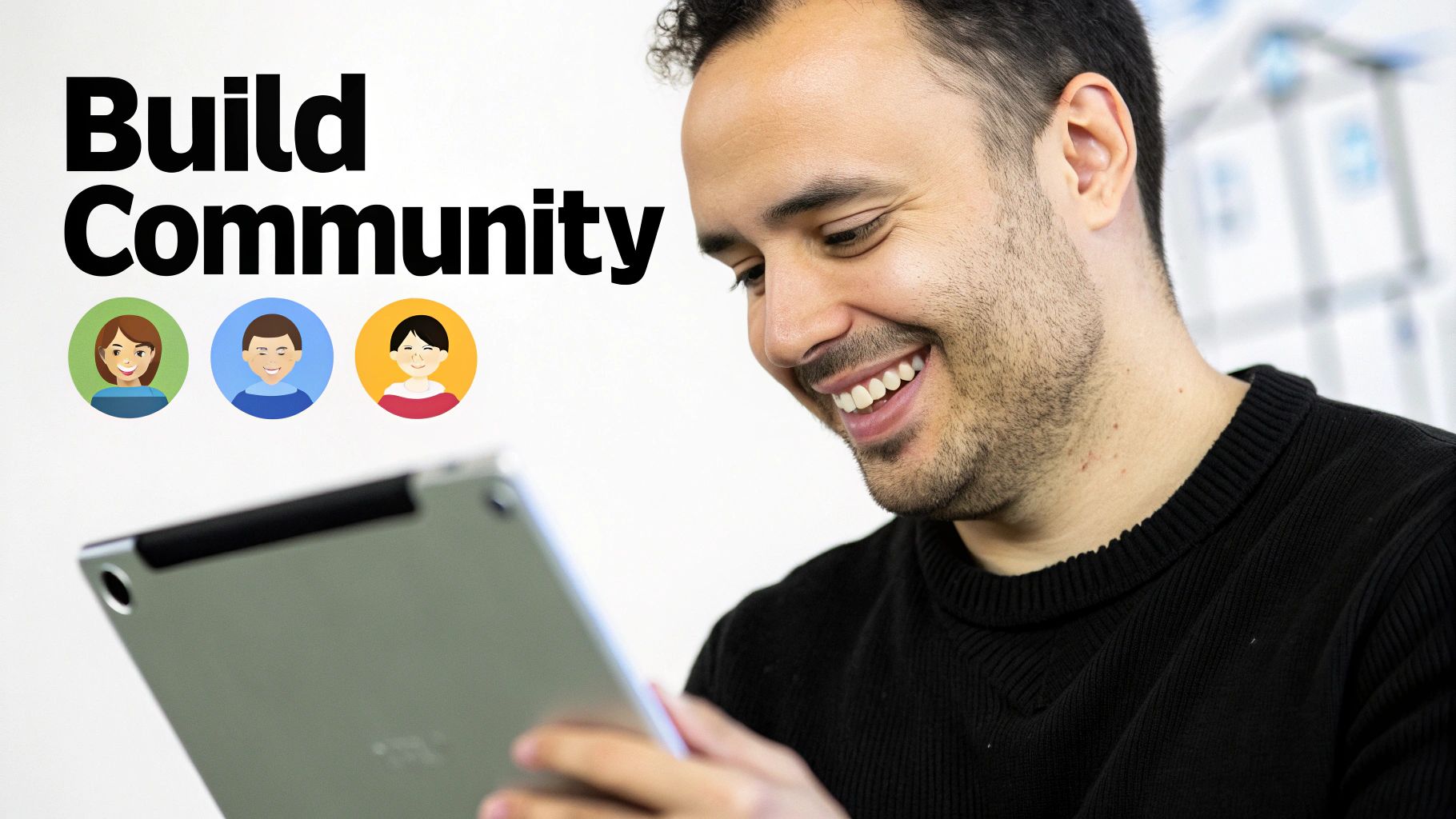 Smiling man engaging with a tablet, featuring 'Build Community' text and diverse user avatars.
