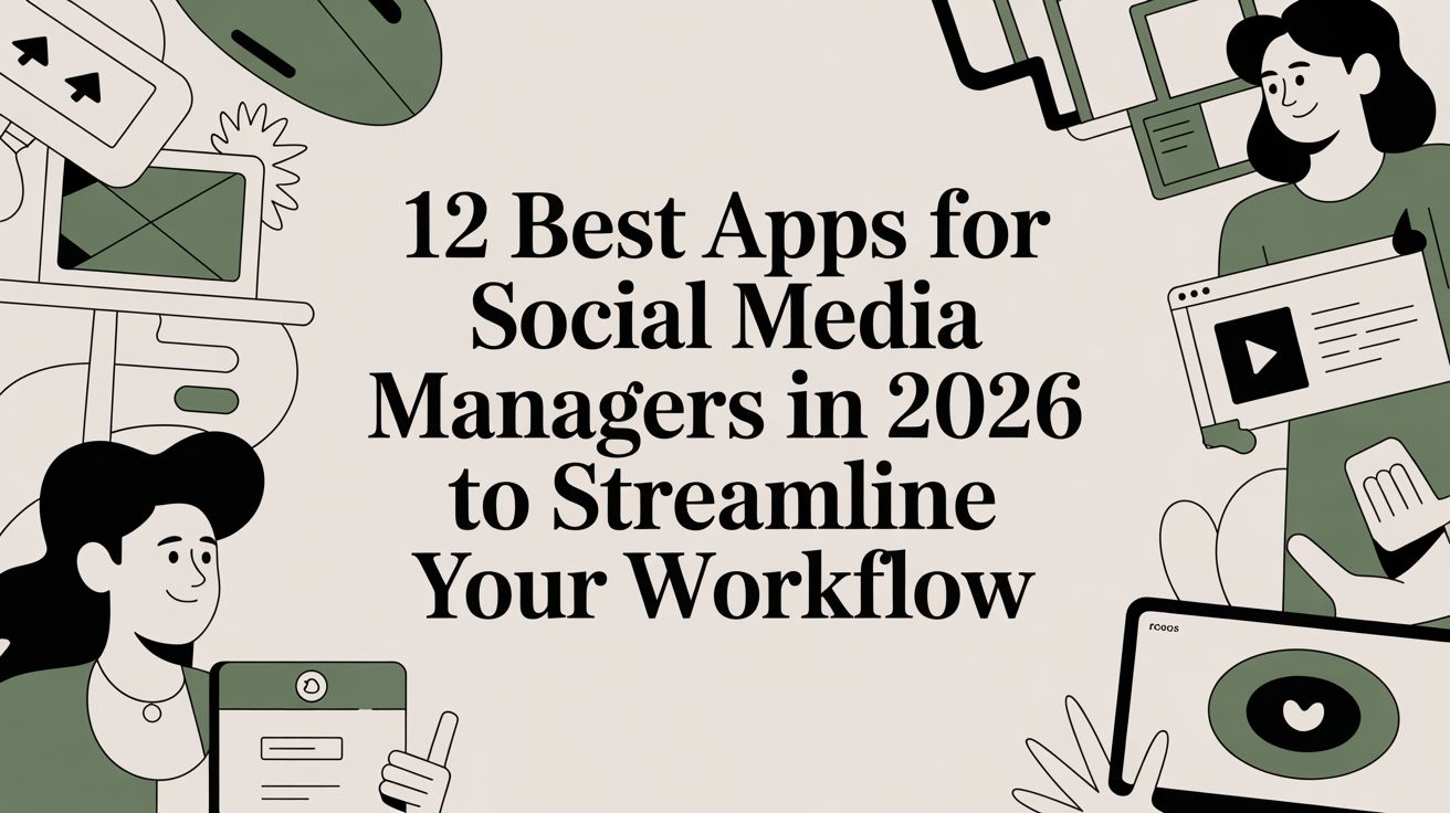 12 Best Apps for Social Media Managers in 2026 to Streamline Your Workflow