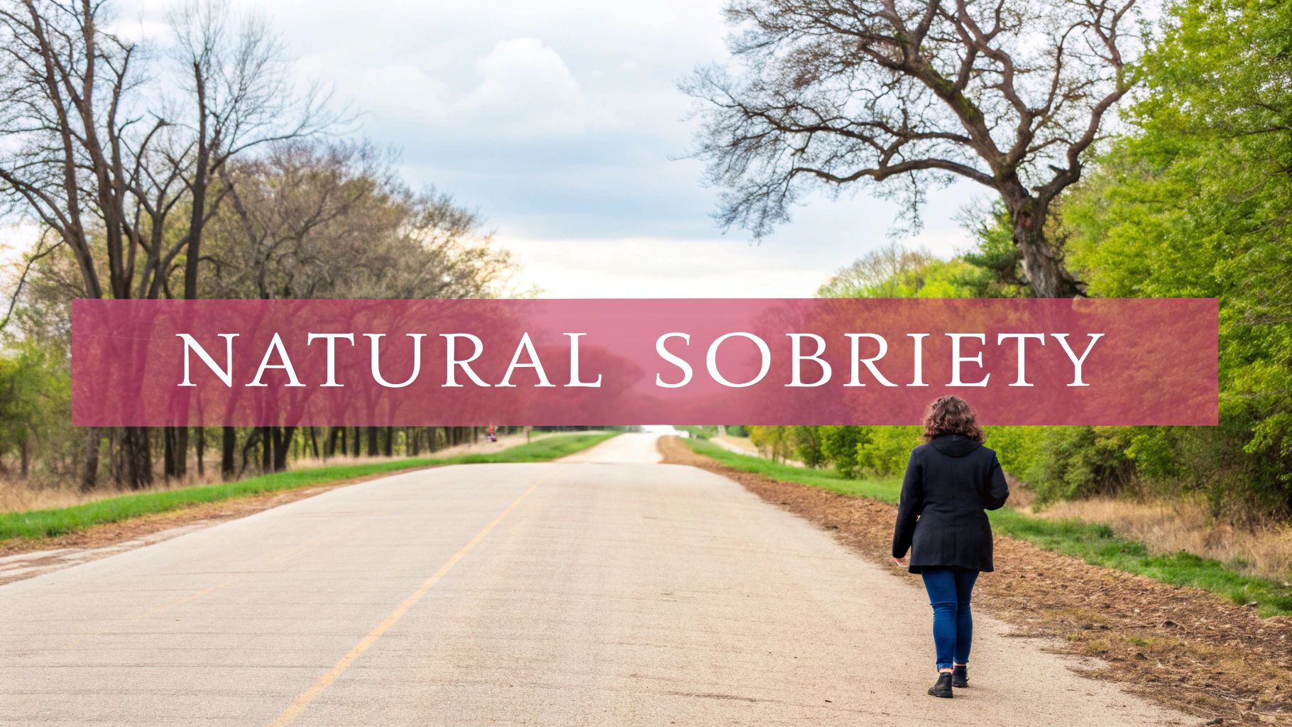 A person walks on a long, winding road surrounded by lush trees, with 'NATURAL SOBRIETY' overlay.