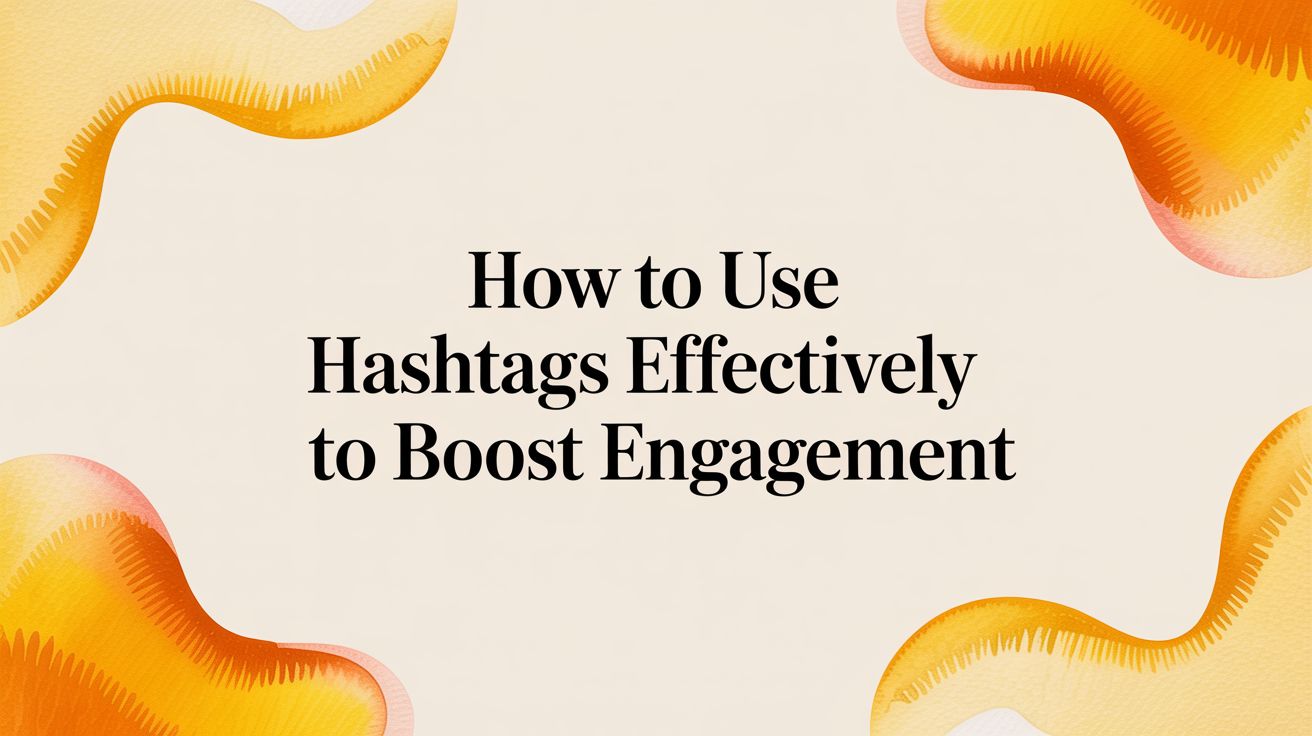 How to use hashtags effectively to boost engagement