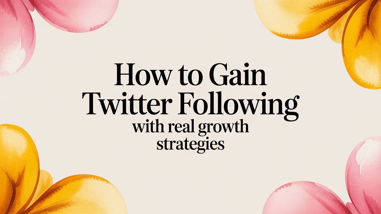 How to Gain Twitter Following with Real Growth Strategies