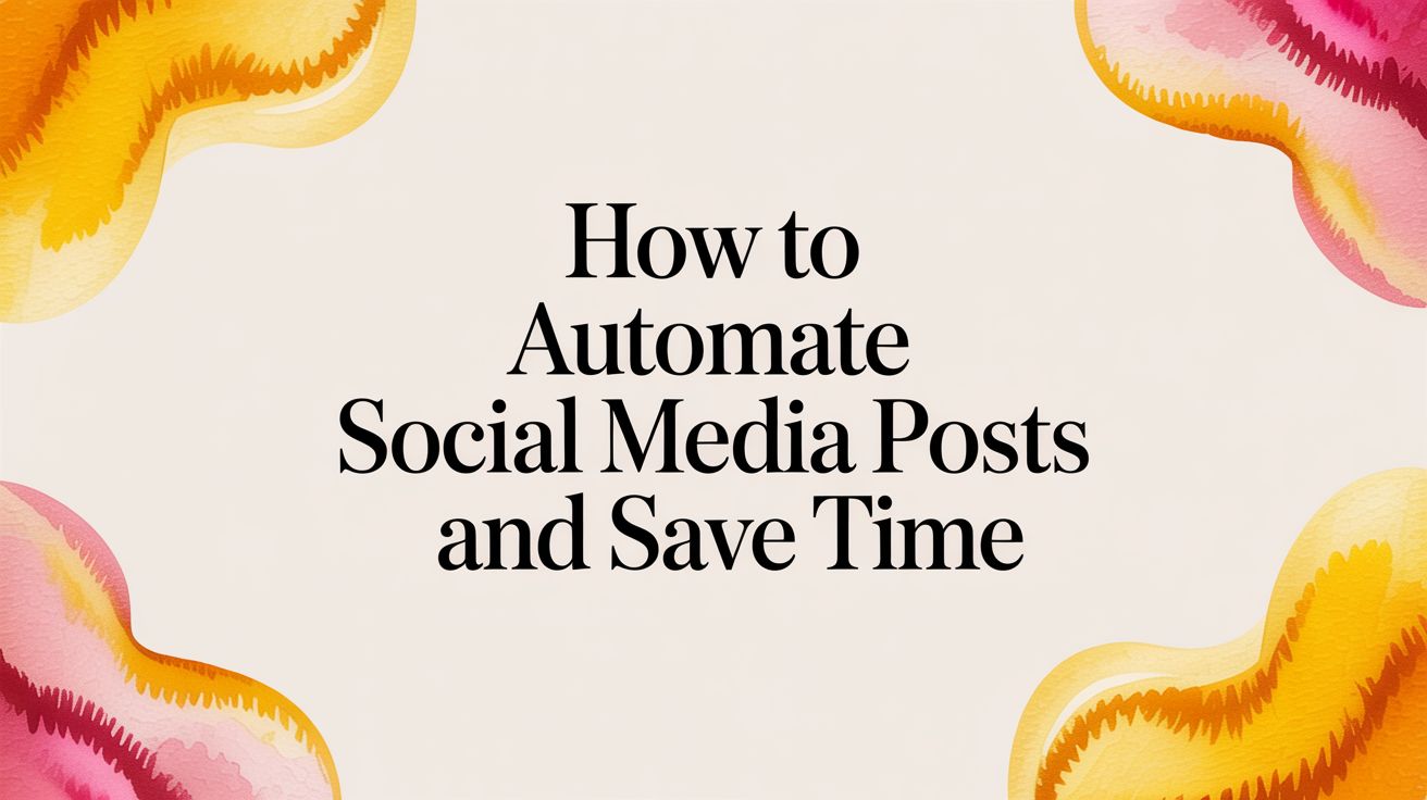 How to Automate Social Media Posts and Save Time