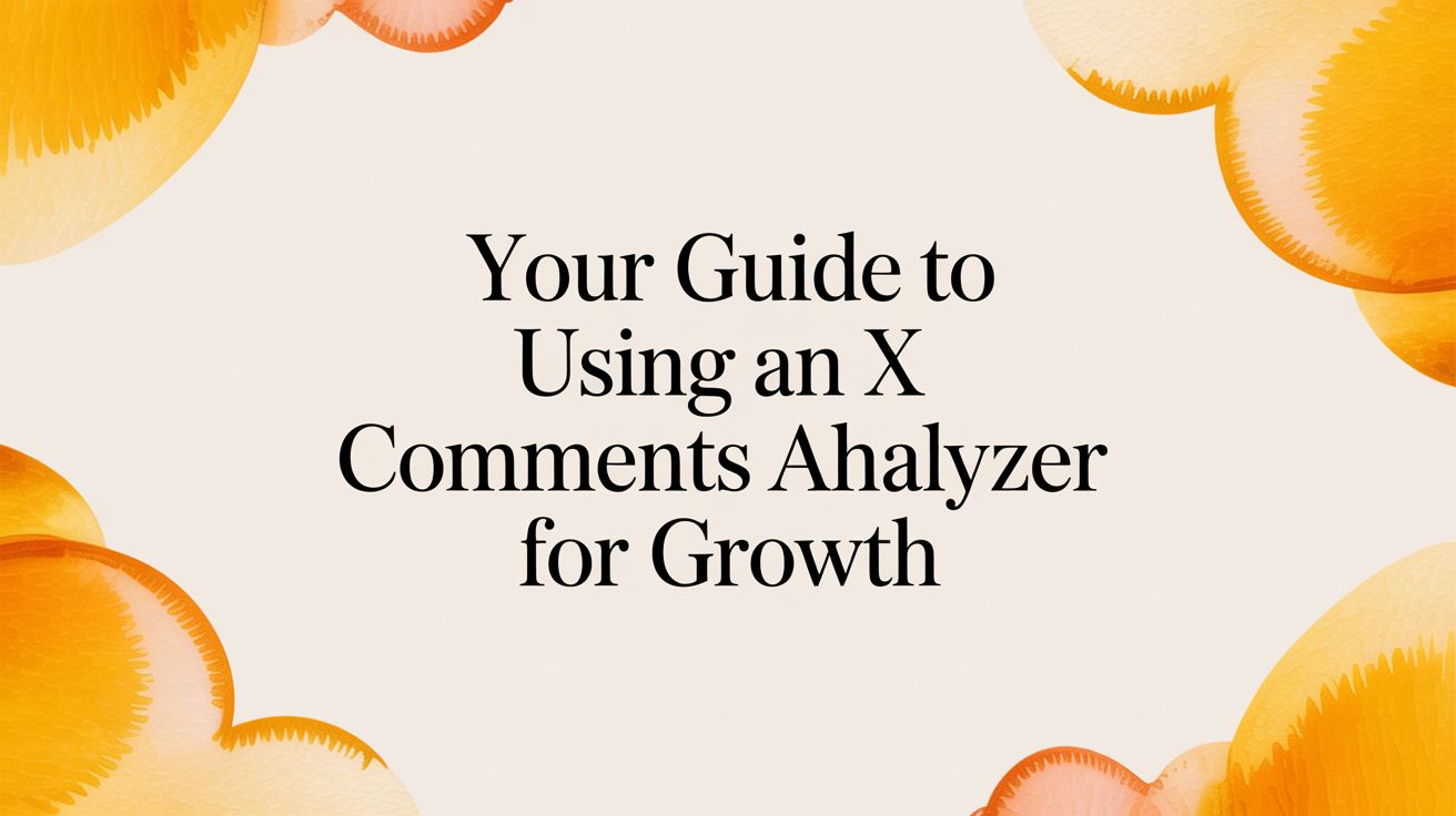 Your Guide to Using an X Comments Analyzer for Growth