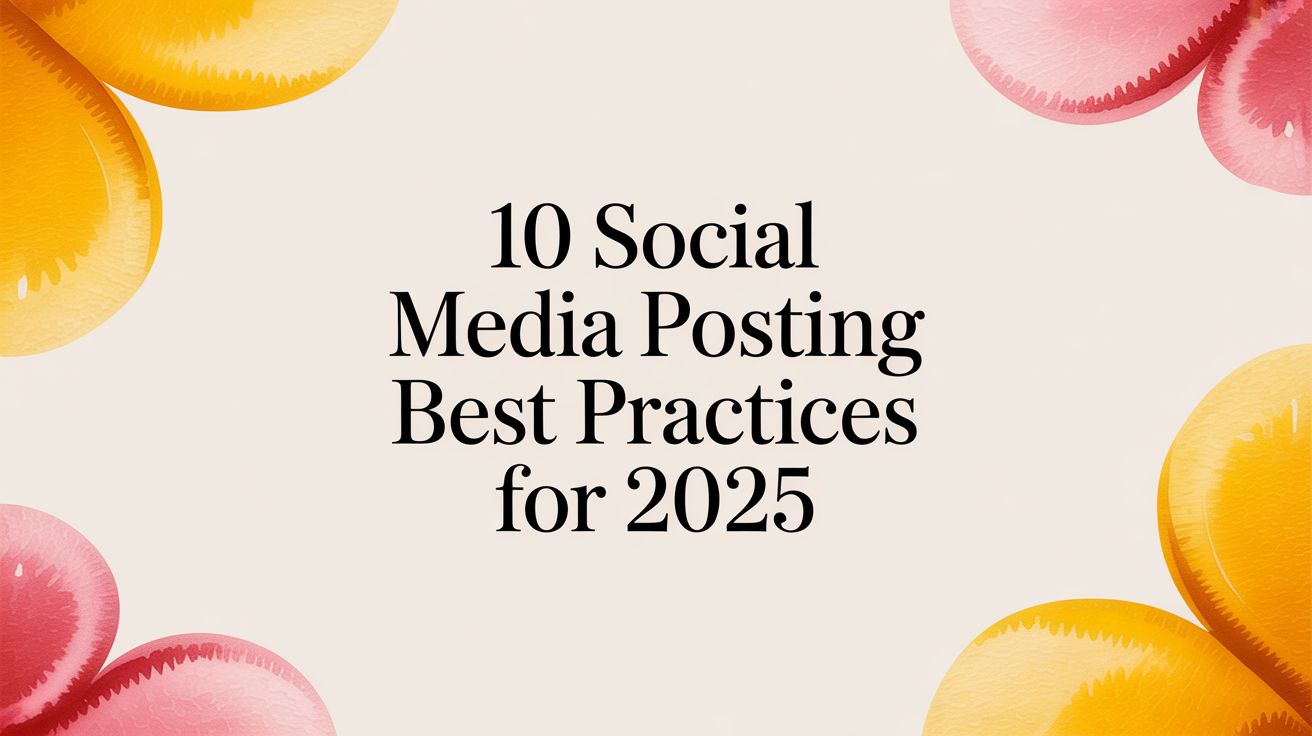 10 Social Media Posting Best Practices for 2025