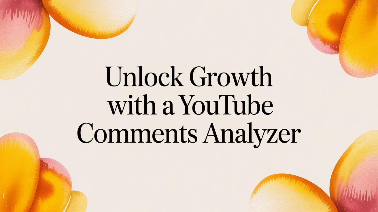 Unlock Growth with a YouTube Comments Analyzer
