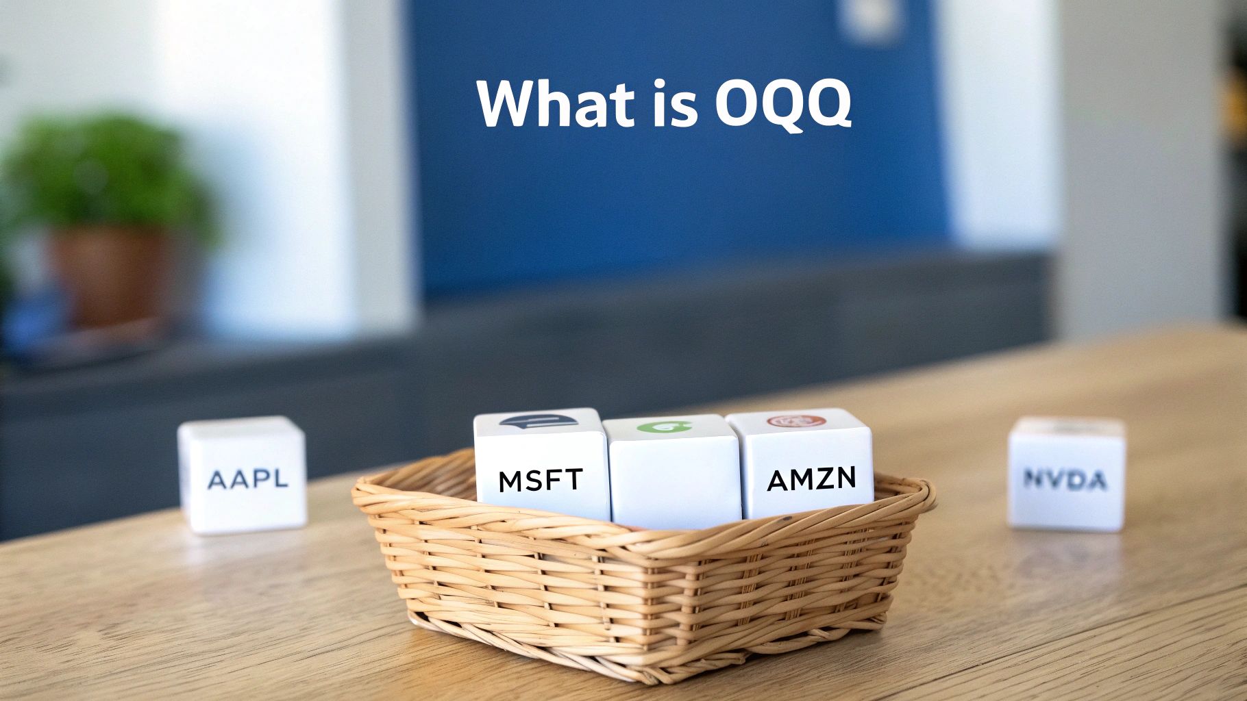 White blocks with stock tickers AAPL, MSFT, AMZN, NVDA on a wooden table, illustrating 'What is QQQ'.